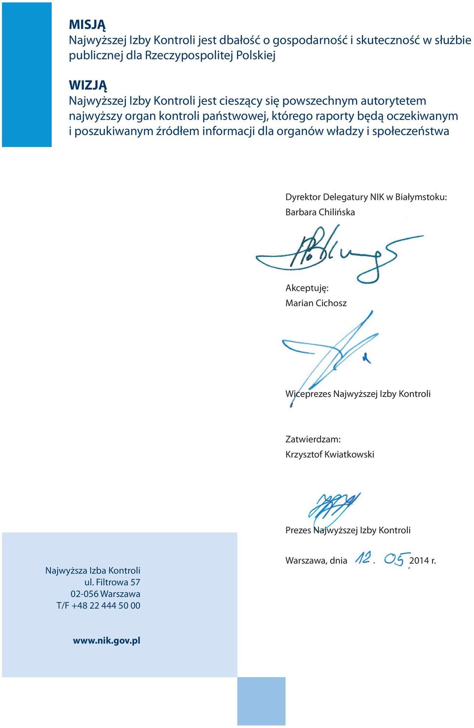 władzy i społeczeństwa Dyrektor Delegatury NIK w Białymstoku: Barbara Chilińska Akceptuję: Marian Cichosz Wiceprezes Najwyższej Izby Kontroli Zatwierdzam: