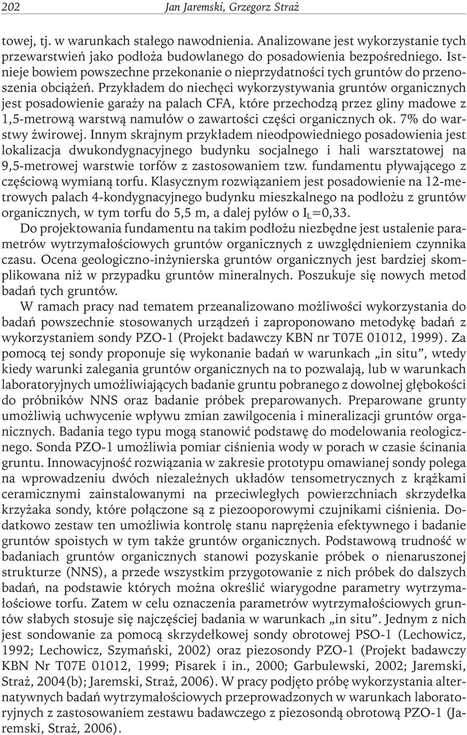 Przykładem do niechęci wykorzystywania gruntów organicznych jest posadowienie garaży na palachcfa, które przechodzą przez gliny madowe z 1,5-metrową warstwą namułów o zawartości części organicznychok.