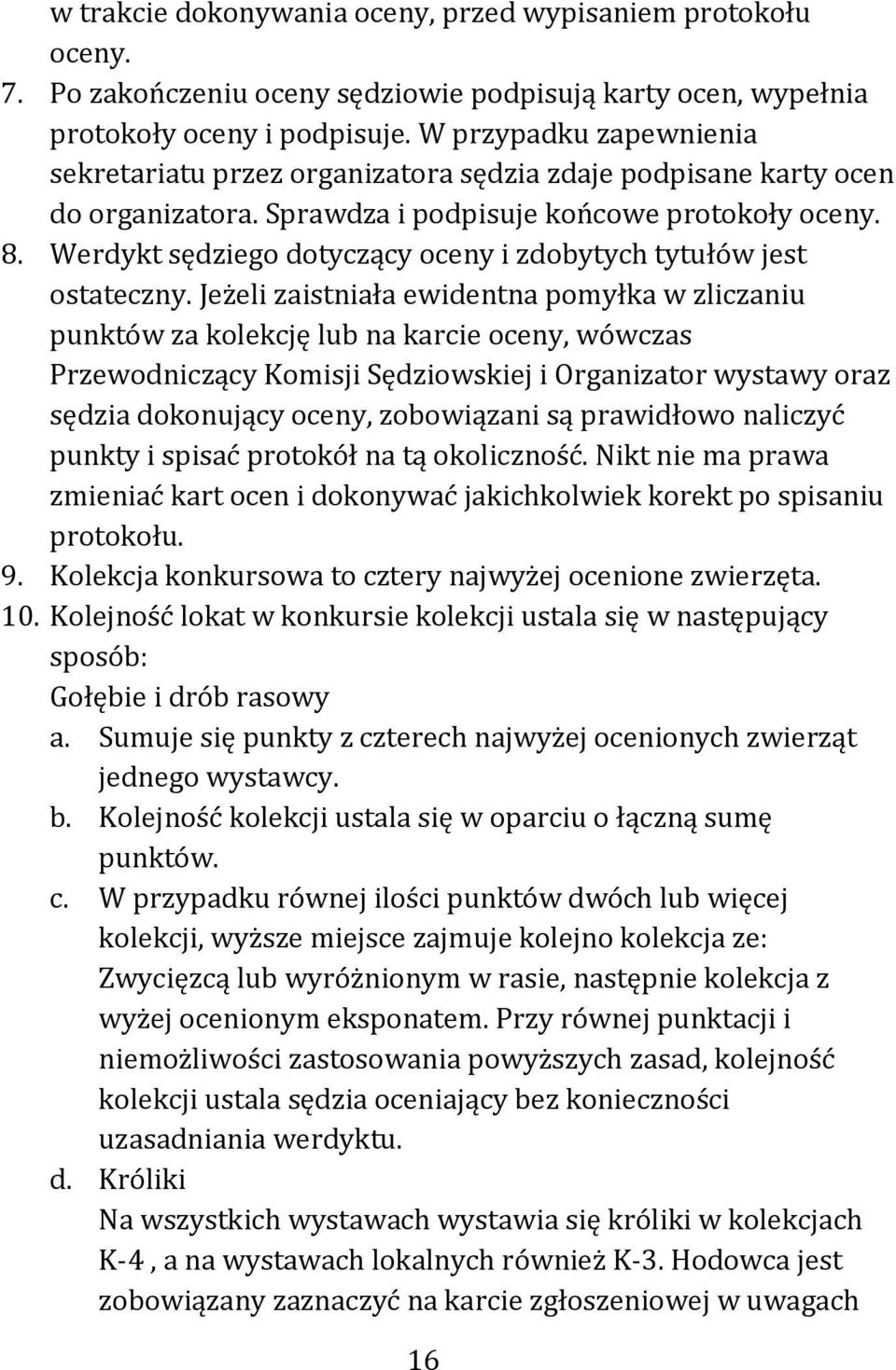 Werdykt sędziego dotyczący oceny i zdobytych tytułów jest ostateczny.