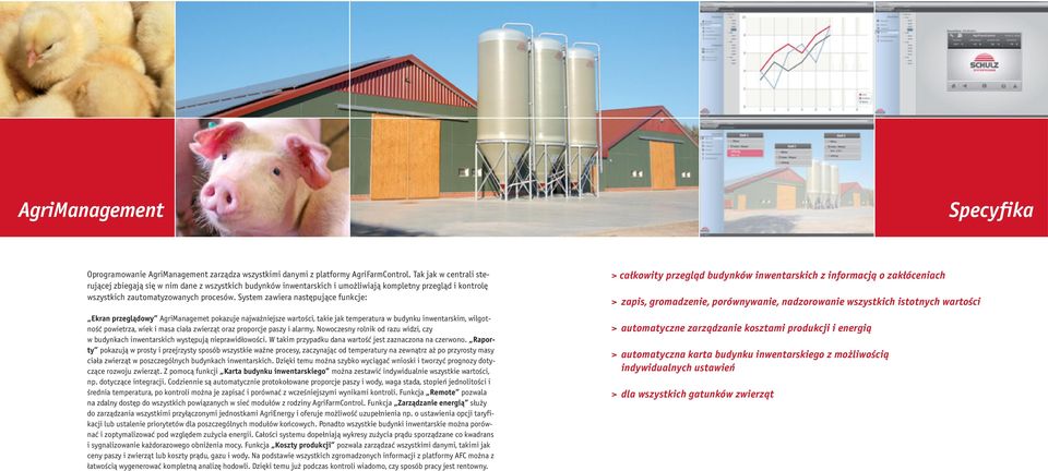 System zawiera następujące funkcje: Ekran przeglądowy AgriManagemet pokazuje najważniejsze wartości, takie jak temperatura w budynku inwentarskim, wilgotność powietrza, wiek i masa ciała zwierząt