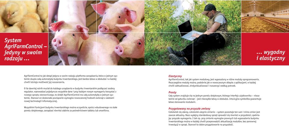O ile dawniej rolnik musiał do każdego urządzenia w budynku inwentarskim podłączać osobny regulator, wprowadzać pojedynczo wszystkie dane i przy każdym nowym wymaganiu korzystać z nowego sprzętu