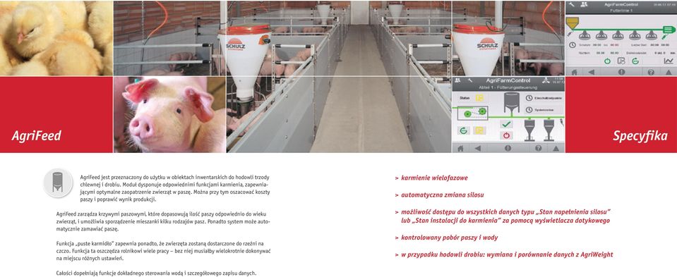 AgriFeed zarządza krzywymi paszowymi, które dopasowują ilość paszy odpowiednio do wieku zwierząt, i umożliwia sporządzenie mieszanki kilku rodzajów pasz.