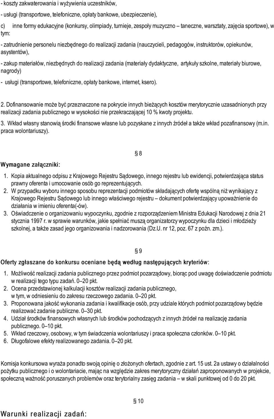 niezbędnych do realizacji zadania (materiały dydaktyczne, artykuły szkolne, materiały biurowe, nagrody) - usługi (transportowe, telefoniczne, opłaty bankowe, internet, ksero). 2.