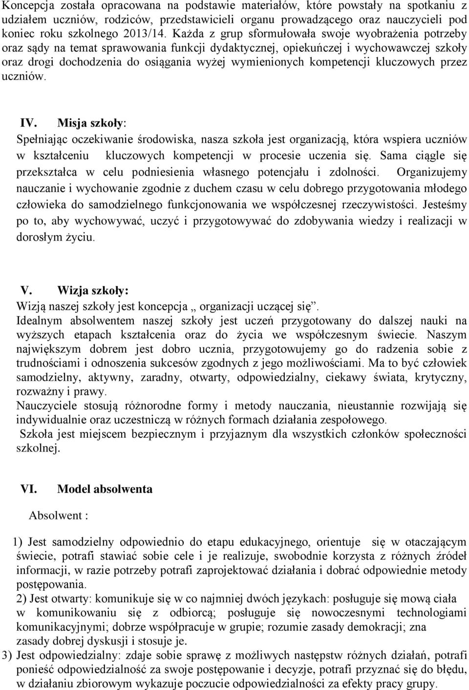 kluczowych przez ucznów. IV. Msja szkoły: Spełnając oczekwane środowska, nasza szkoła jest organzacją, która wspera ucznów w kształcenu kluczowych kompetencj w procese uczena sę.