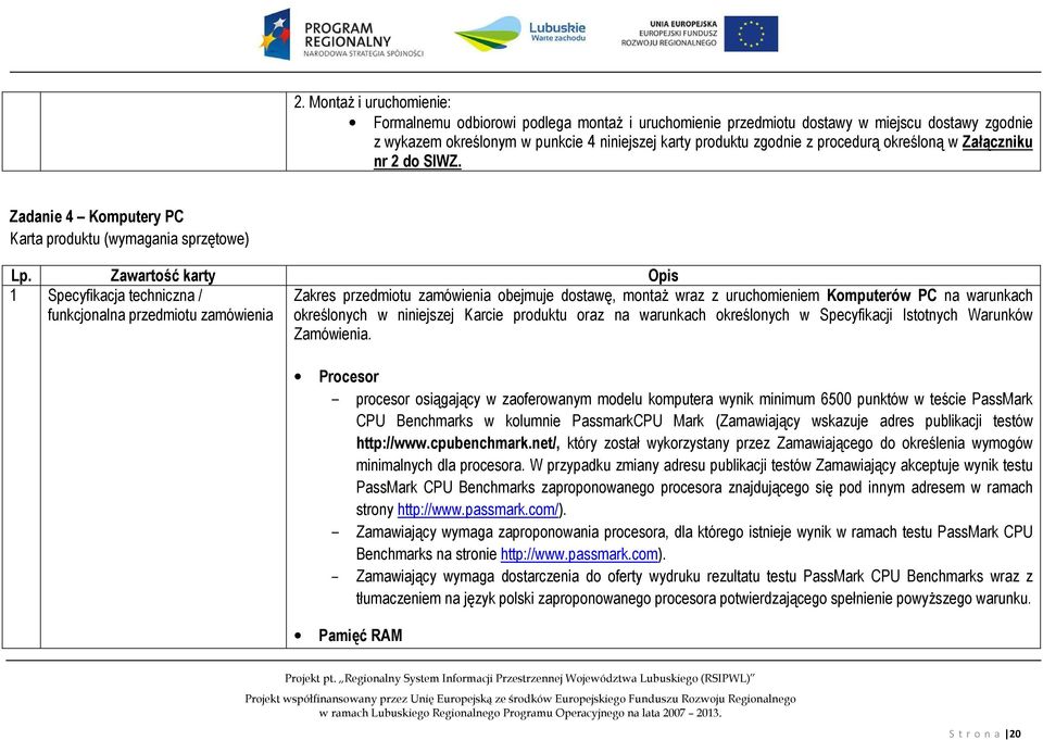 Zawartość karty Opis 1 Specyfikacja techniczna / funkcjonalna przedmiotu zamówienia Zakres przedmiotu zamówienia obejmuje dostawę, montaż wraz z uruchomieniem Komputerów PC na warunkach określonych w