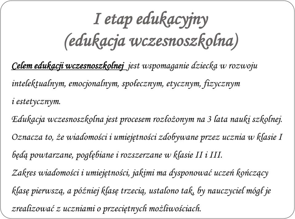 Oznacza to, że wiadomości i umiejętności zdobywane przez ucznia w klasie I będą powtarzane, pogłębiane i rozszerzane w klasie II i III.