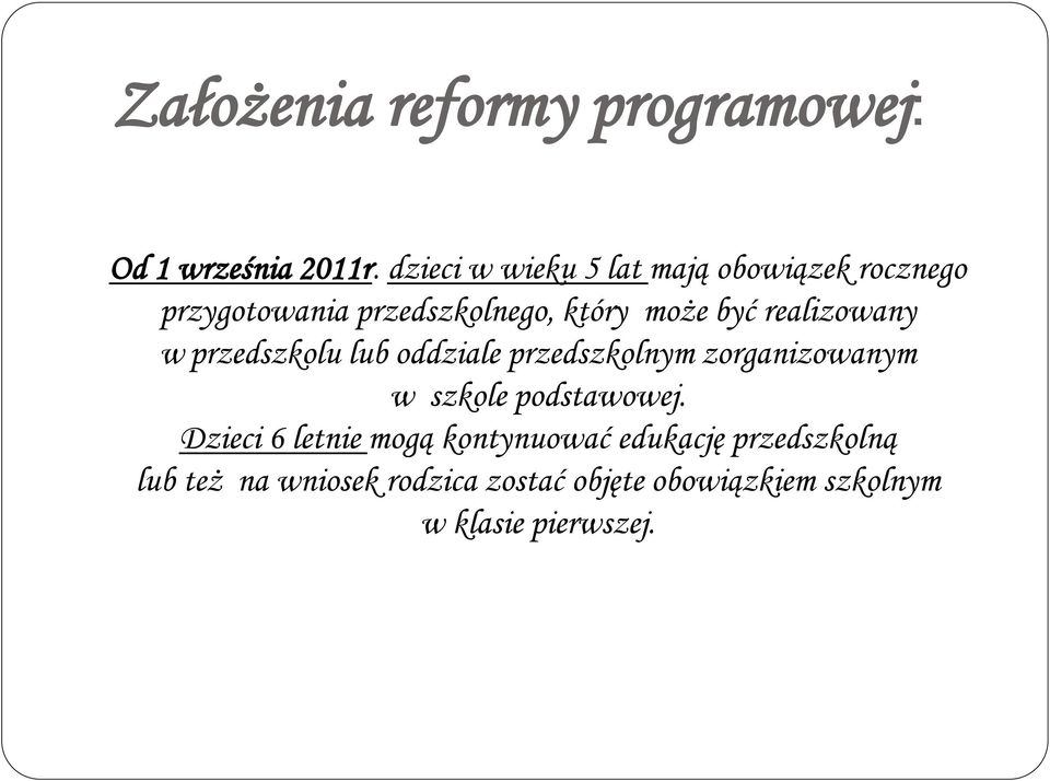 realizowany w przedszkolu lub oddziale przedszkolnym zorganizowanym w szkole podstawowej.