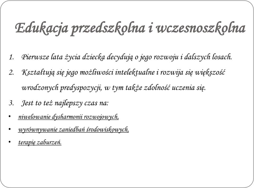 Kształtują się jego możliwości intelektualne i rozwija się większość wrodzonych