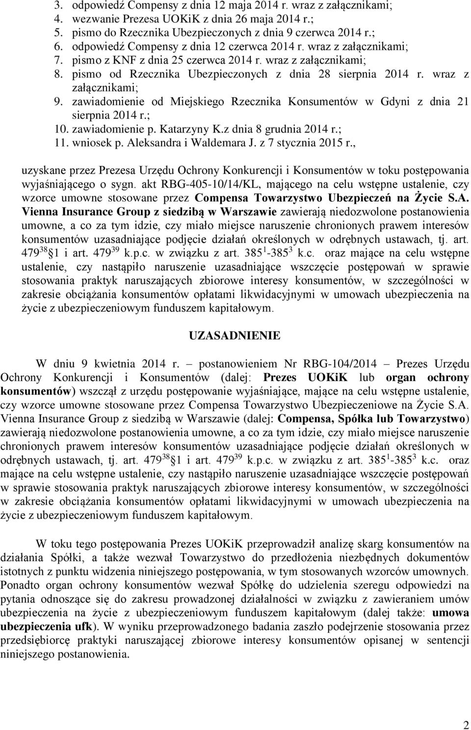 wraz z załącznikami; 9. zawiadomienie od Miejskiego Rzecznika Konsumentów w Gdyni z dnia 21 sierpnia 2014 r.; 10. zawiadomienie p. Katarzyny K.z dnia 8 grudnia 2014 r.; 11. wniosek p.