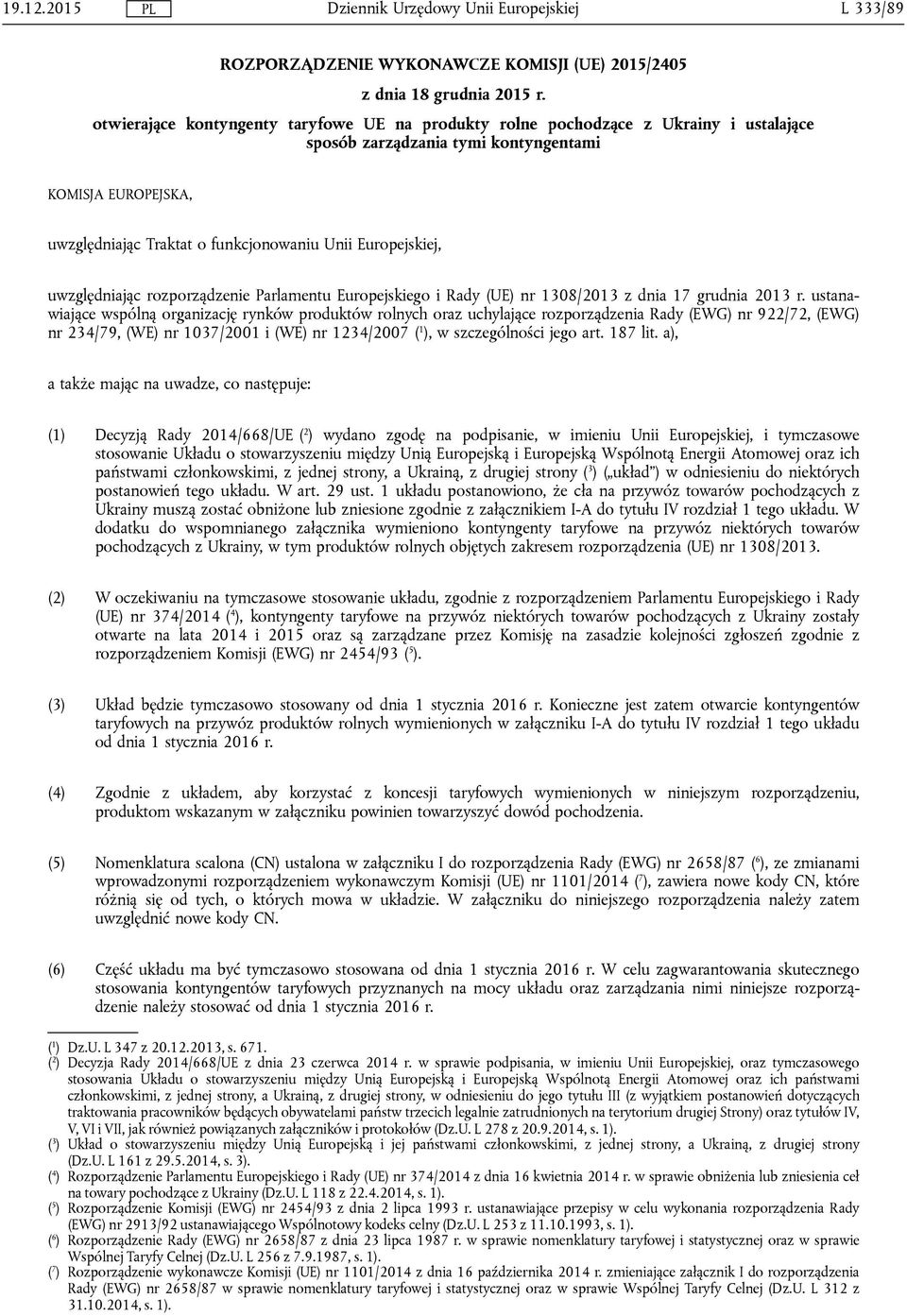 Europejskiej, uwzględniając rozporządzenie Parlamentu Europejskiego i Rady (UE) nr 1308/2013 z dnia 17 grudnia 2013 r.