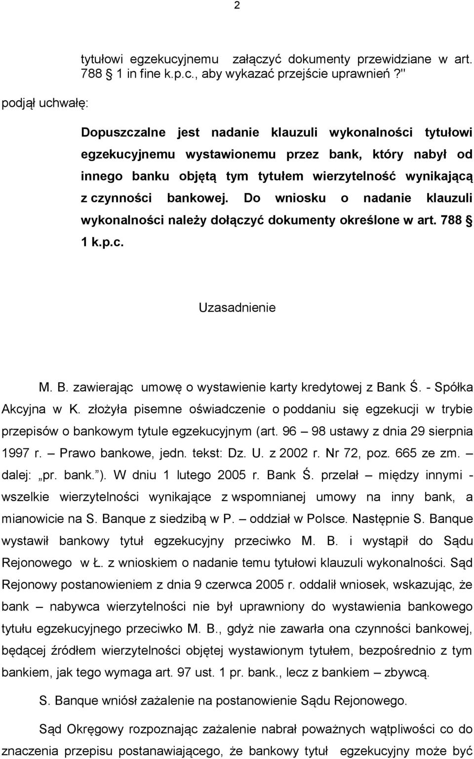 bankowej. Do wniosku o nadanie klauzuli wykonalności należy dołączyć dokumenty określone w art. 788 1 k.p.c. Uzasadnienie M. B. zawierając umowę o wystawienie karty kredytowej z Bank Ś.