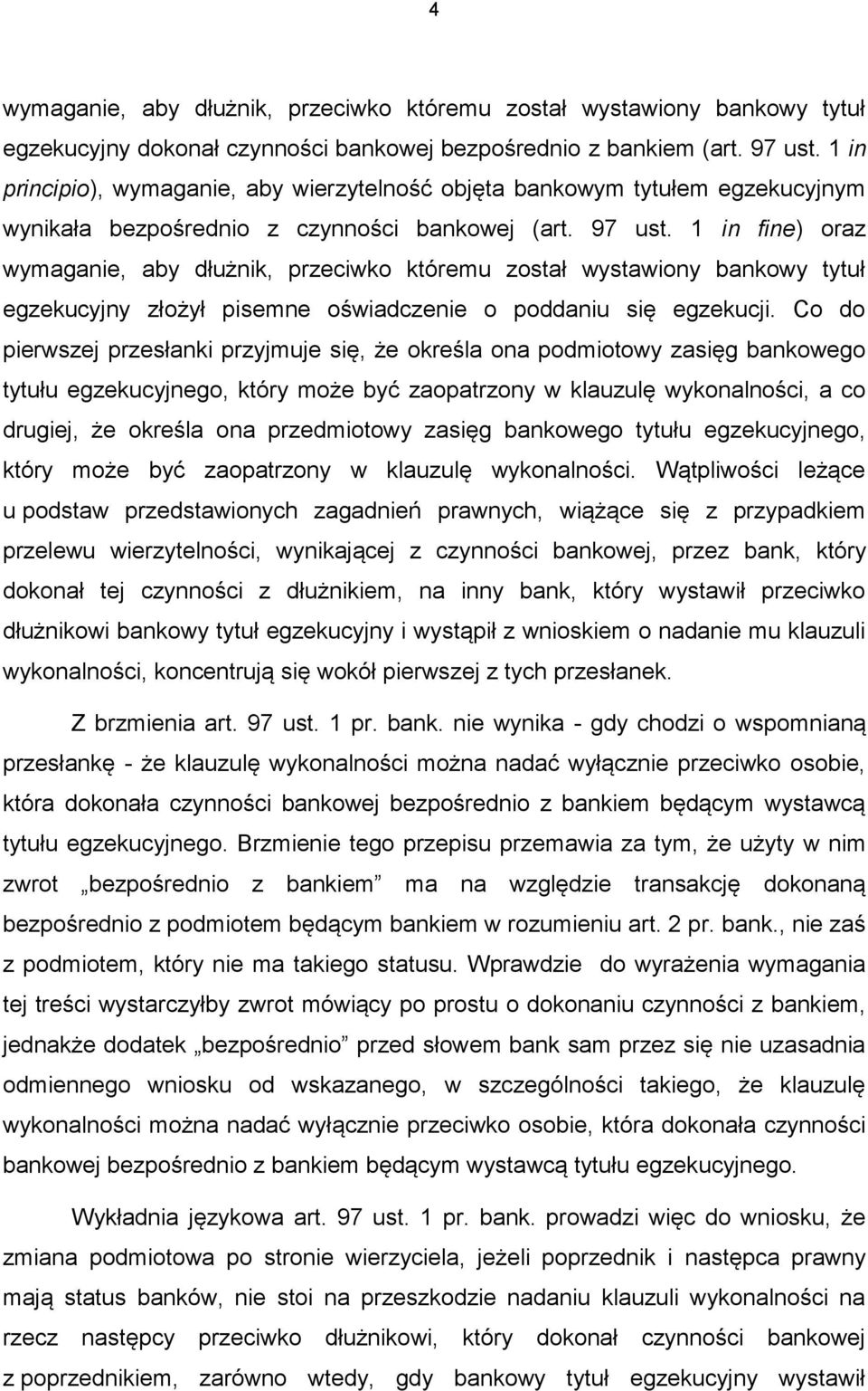 1 in fine) oraz wymaganie, aby dłużnik, przeciwko któremu został wystawiony bankowy tytuł egzekucyjny złożył pisemne oświadczenie o poddaniu się egzekucji.