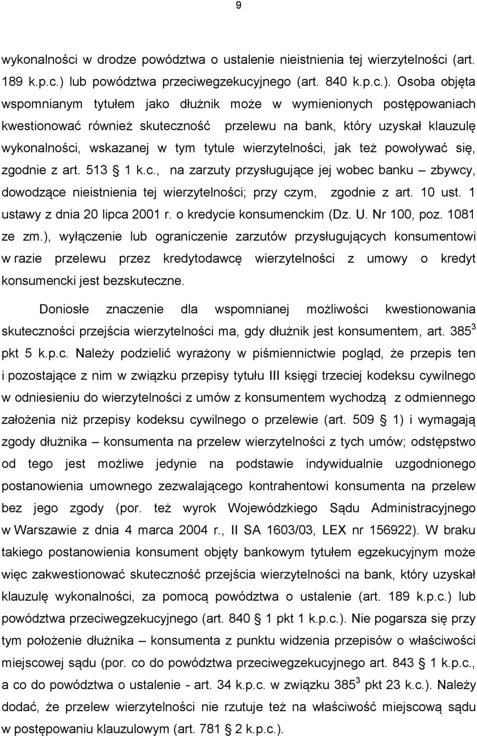 Osoba objęta wspomnianym tytułem jako dłużnik może w wymienionych postępowaniach kwestionować również skuteczność przelewu na bank, który uzyskał klauzulę wykonalności, wskazanej w tym tytule