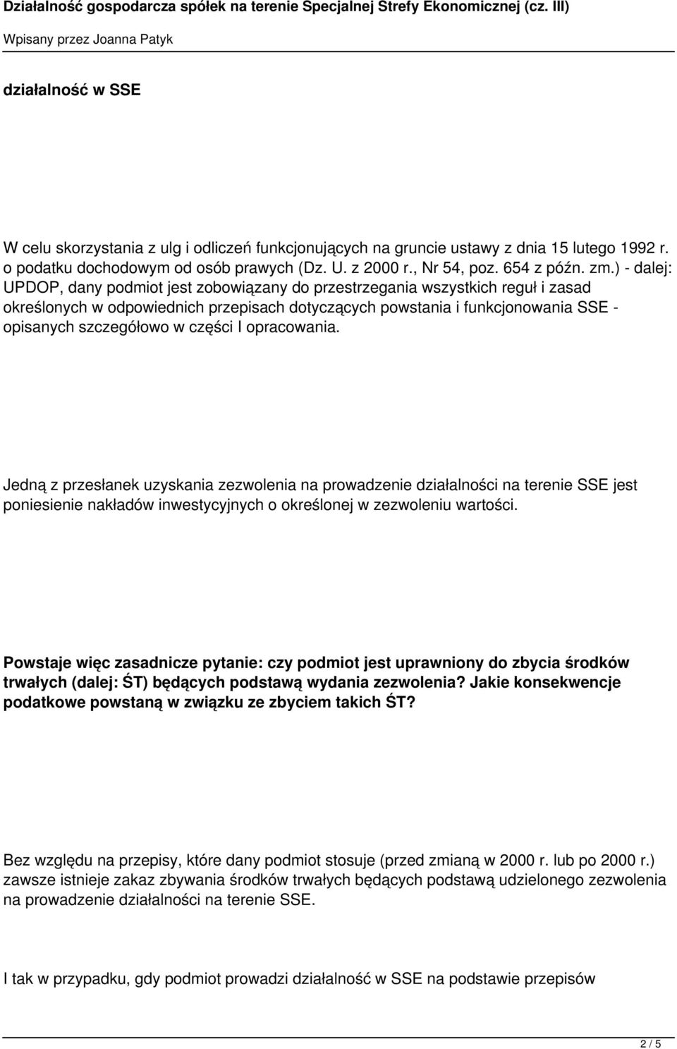 części I opracowania. Jedną z przesłanek uzyskania zezwolenia na prowadzenie działalności na terenie SSE jest poniesienie nakładów inwestycyjnych o określonej w zezwoleniu wartości.