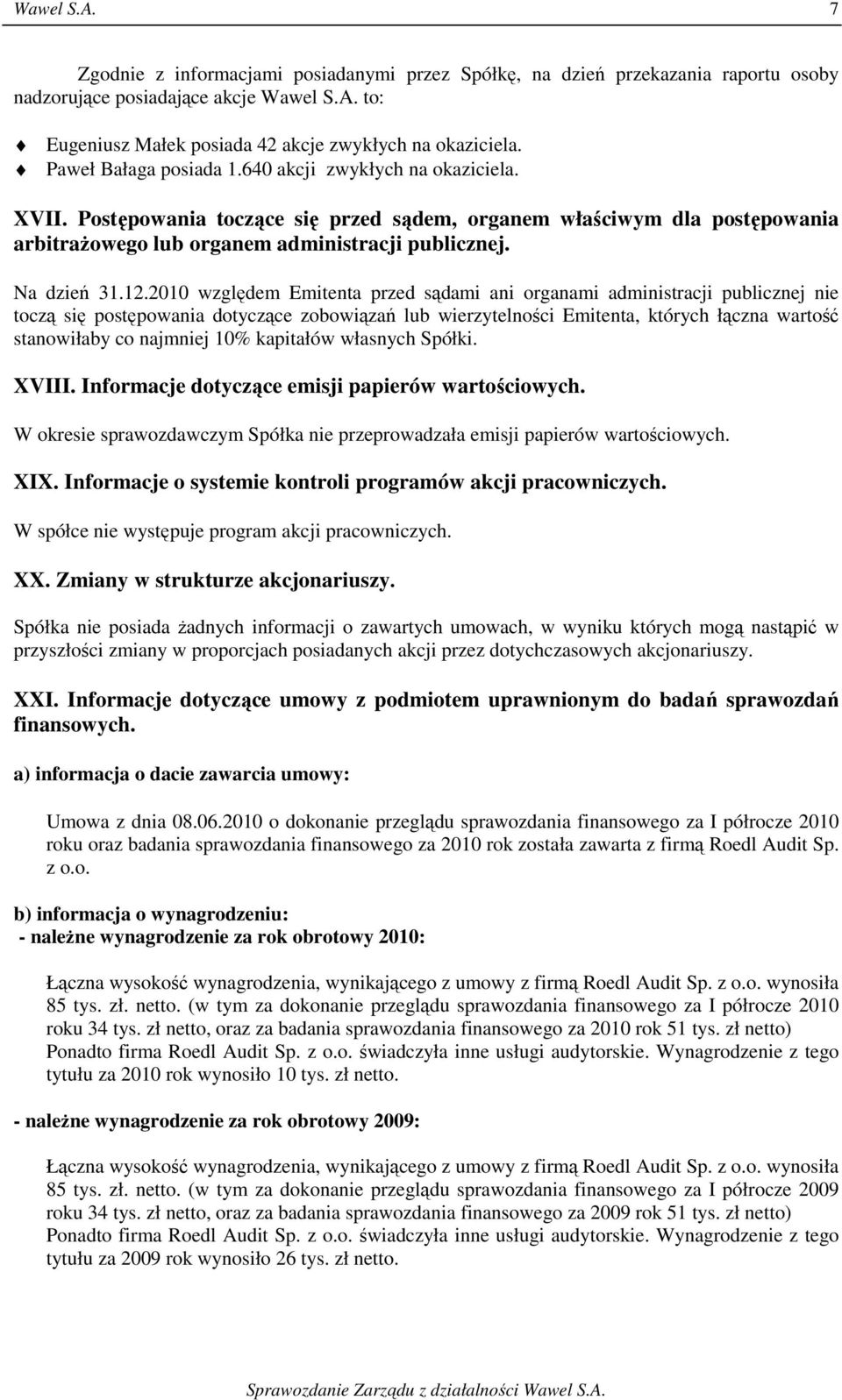 12.2010 względem Emitenta przed sądami ani organami administracji publicznej nie toczą się postępowania dotyczące zobowiązań lub wierzytelności Emitenta, których łączna wartość stanowiłaby co