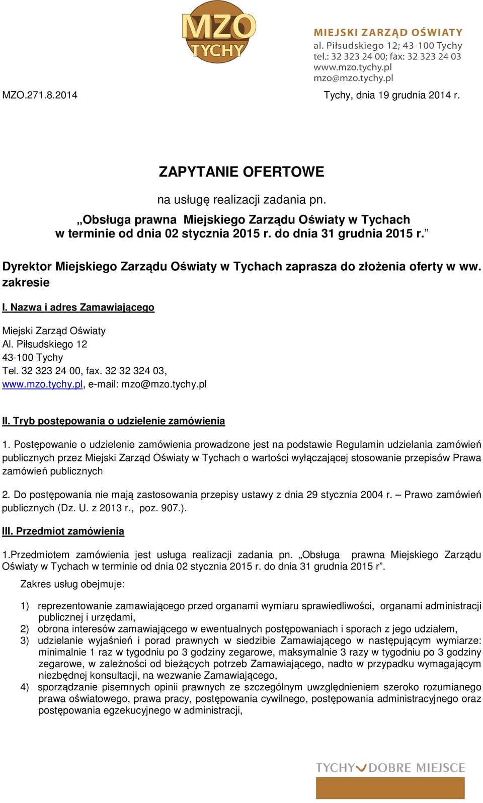 Piłsudskiego 12 43-100 Tychy Tel. 32 323 24 00, fax. 32 32 324 03, www.mzo.tychy.pl, e-mail: mzo@mzo.tychy.pl II. Tryb postępowania o udzielenie zamówienia 1.