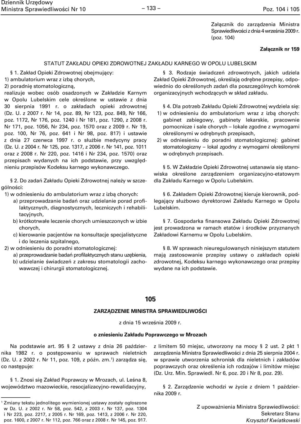 Zakład Opieki Zdrowotnej obejmujący: ) ambulatorium wraz z izbą chorych, 2) poradnię stomatologiczną, realizuje wobec osób osadzonych w Zakładzie Karnym w Opolu Lubelskim cele określone w ustawie z