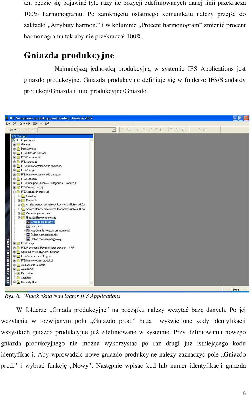 Gniazda produkcyjne definiuje się w folderze IFS/Standardy produkcji/gniazda i linie produkcyjne/gniazdo. Rys. 8.