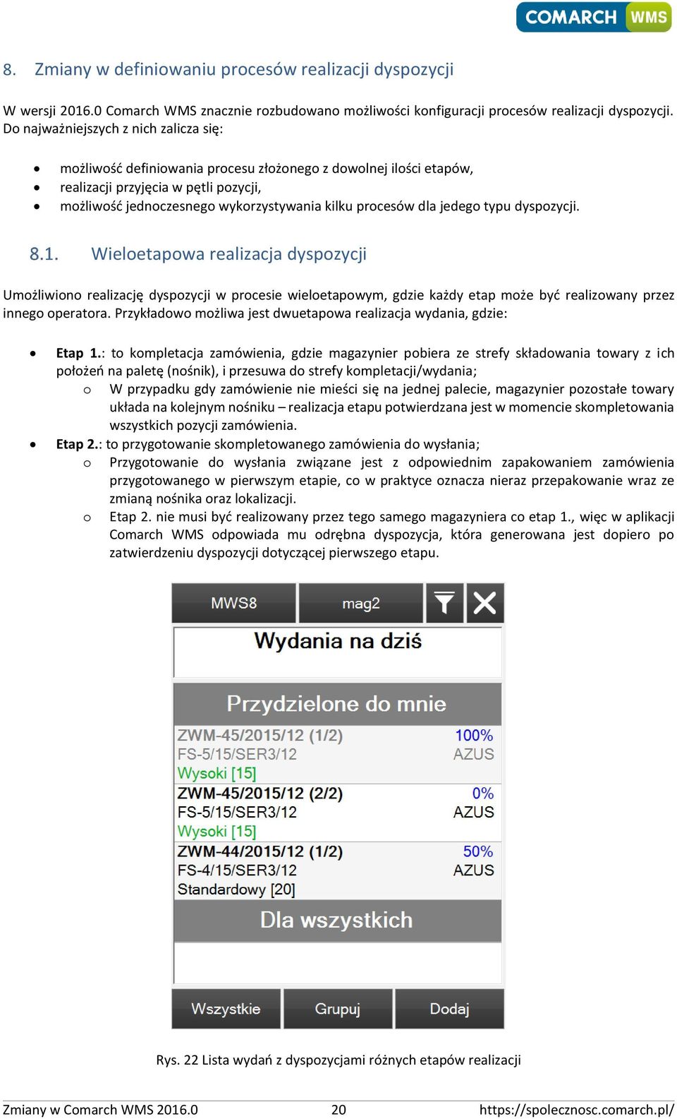 dla jedego typu dyspozycji. Wieloetapowa realizacja dyspozycji Umożliwiono realizację dyspozycji w procesie wieloetapowym, gdzie każdy etap może być realizowany przez innego operatora.