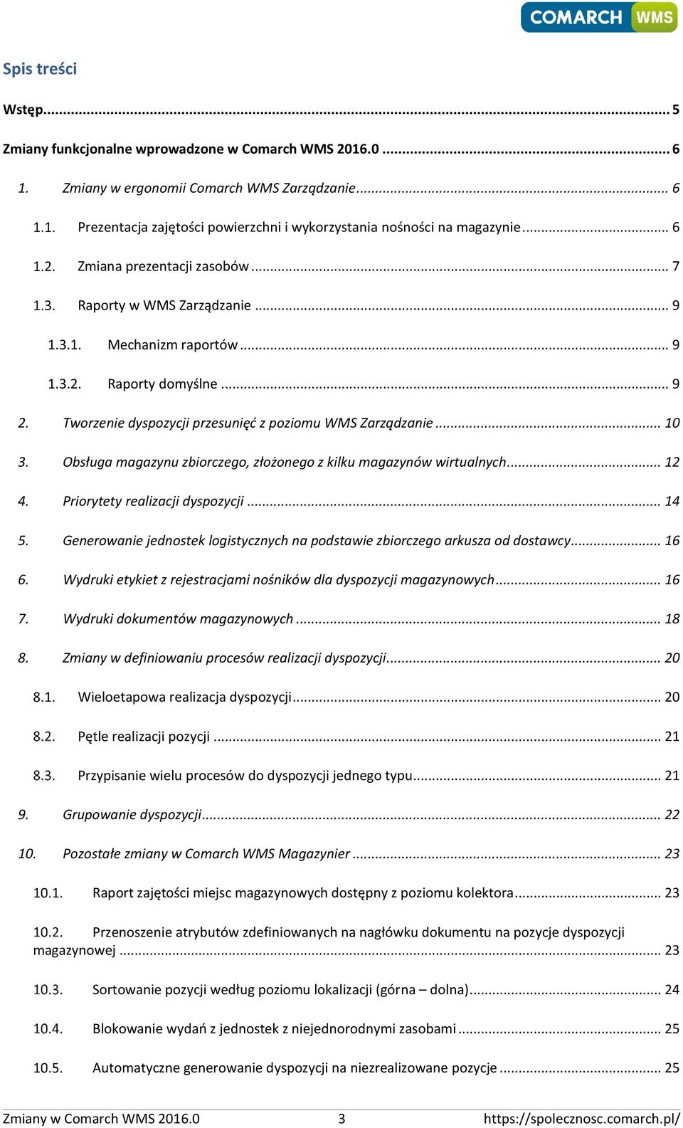 .. 9 2. Tworzenie dyspozycji przesunięć z poziomu WMS Zarządzanie... 10 3. Obsługa magazynu zbiorczego, złożonego z kilku magazynów wirtualnych... 12 4. Priorytety realizacji dyspozycji... 14 5.