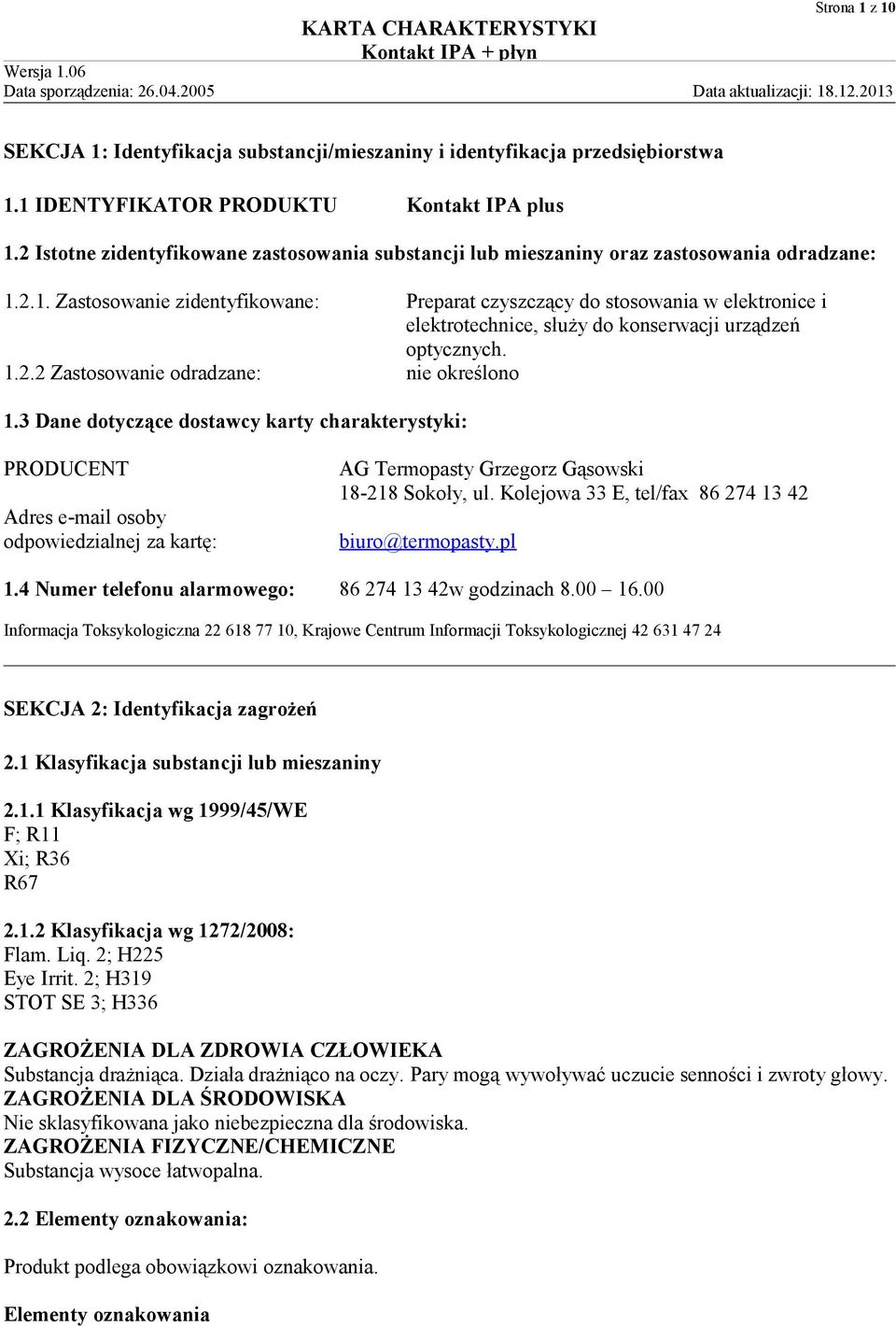 1.2.2 Zastosowanie odradzane: nie określono 1.3 Dane dotyczące dostawcy karty charakterystyki: PRODUCENT Adres e-mail osoby odpowiedzialnej za kartę: AG Termopasty Grzegorz Gąsowski 18-218 Sokoły, ul.