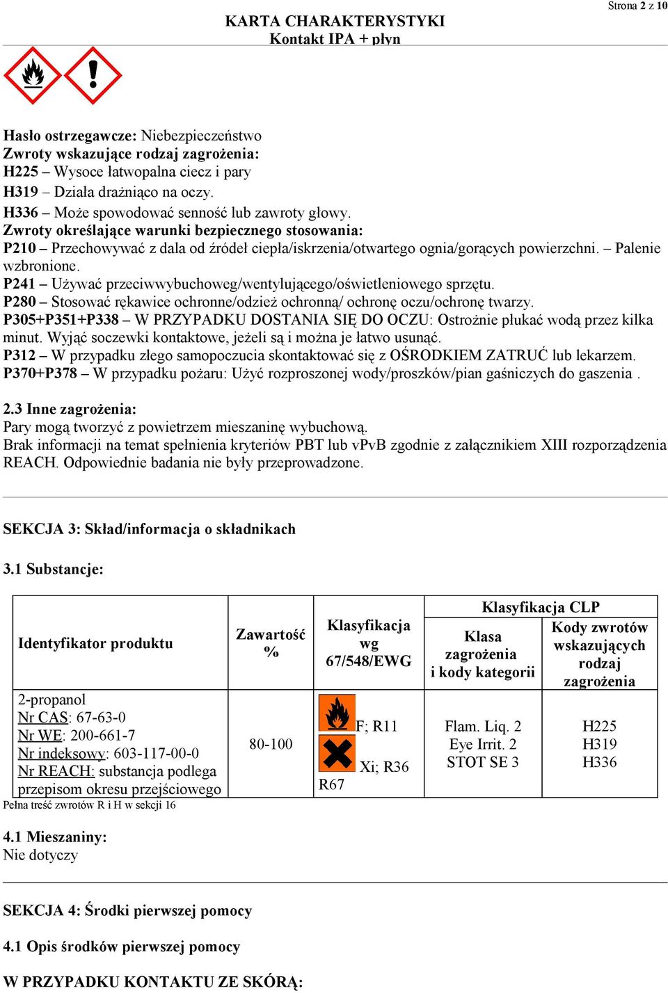 Palenie wzbronione. P241 Używać przeciwwybuchoweg/wentylującego/oświetleniowego sprzętu. P280 Stosować rękawice ochronne/odzież ochronną/ ochronę oczu/ochronę twarzy.