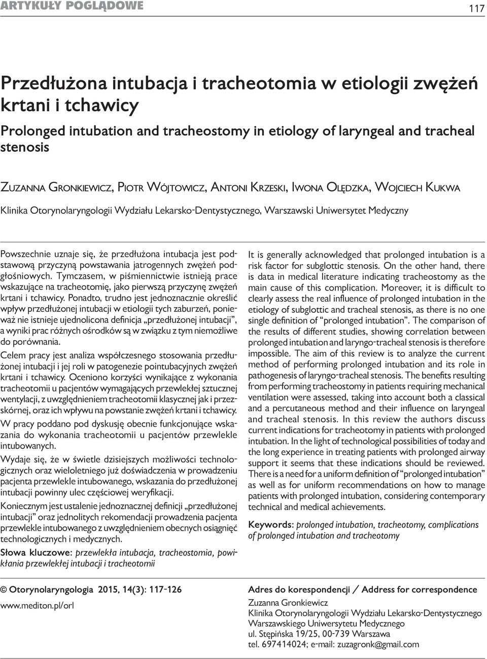 etiology of laryngeal and tracheal stenosis Zuzanna Gronkiewicz, Piotr Wójtowicz, Antoni Krzeski, Iwona Olędzka, Wojciech Kukwa Klinika Otorynolaryngologii Wydziału Lekarsko-Dentystycznego,