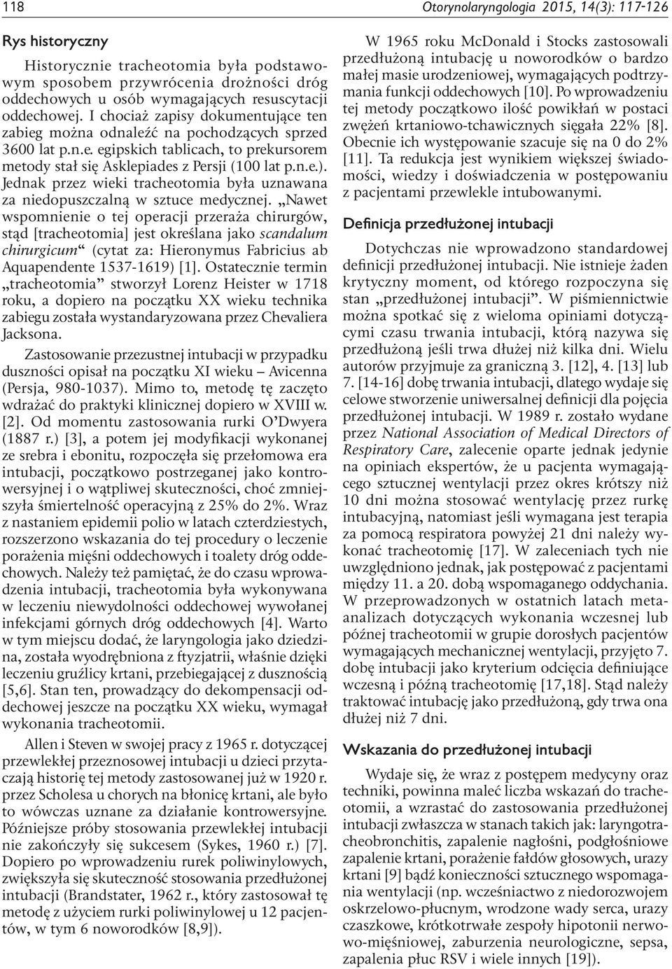 Jednak przez wieki tracheotomia była uznawana za niedopuszczalną w sztuce medycznej.