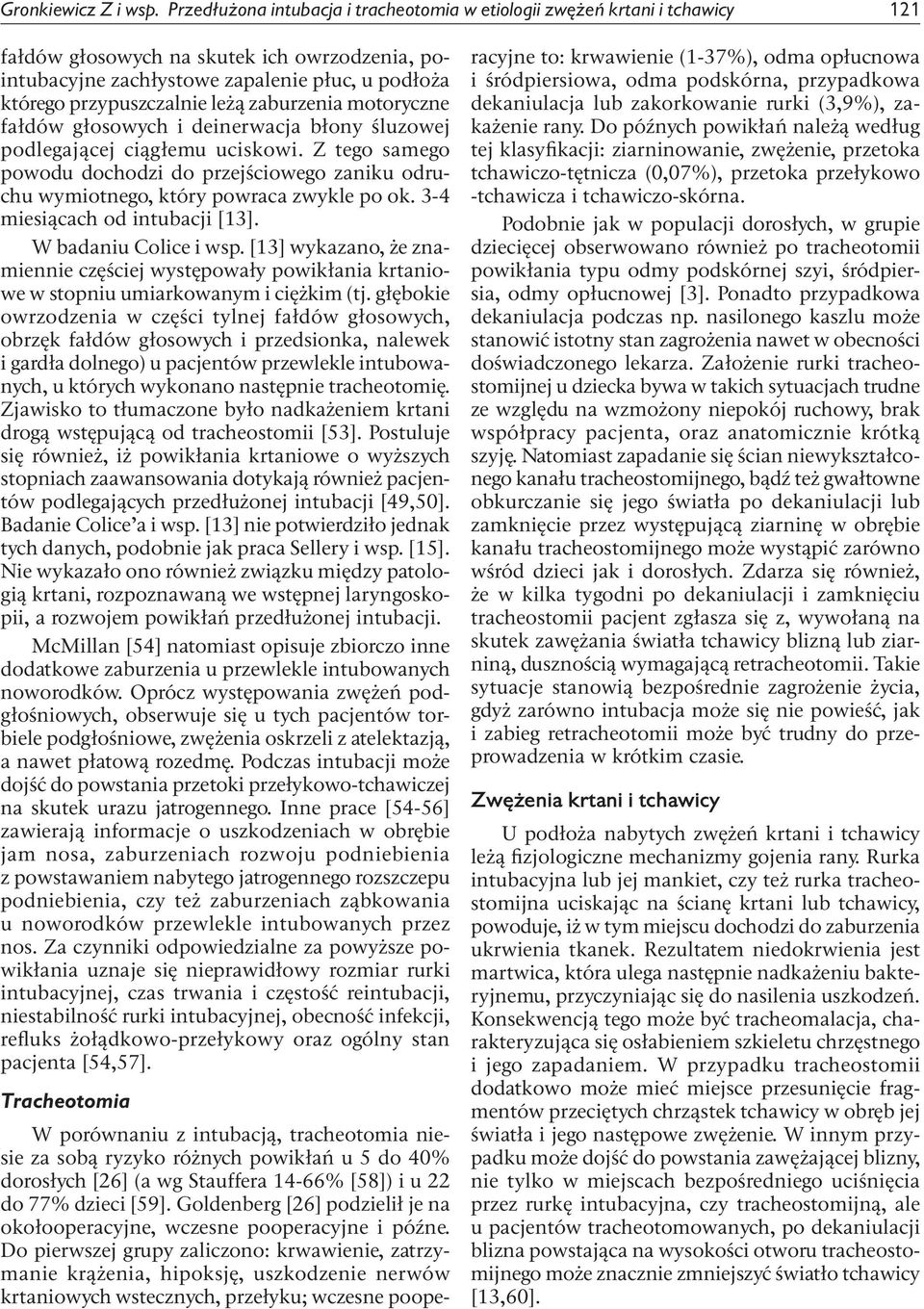 leżą zaburzenia motoryczne fałdów głosowych i deinerwacja błony śluzowej podlegającej ciągłemu uciskowi.