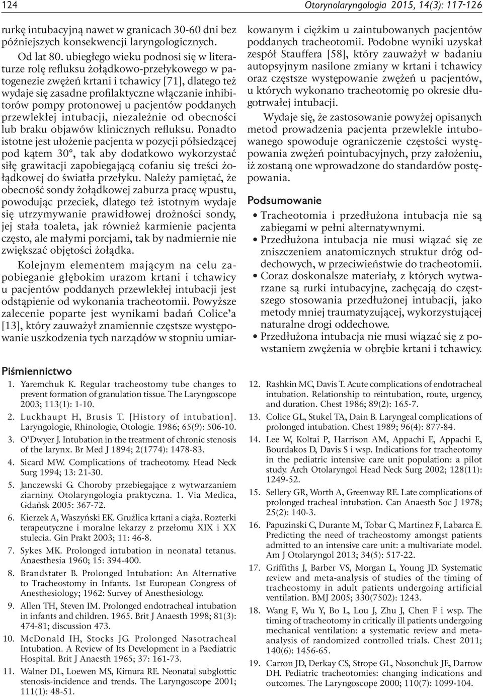 Sicard MW. Complications of tracheotomy. Head Neck Surg 1994; 13: 21-30. 5. Janczewski G. Choroby przebiegające z wytwarzaniem ziarniny. Otolaryngologia praktyczna. 1. Via Medica, Gdańsk 2005: 367-72.