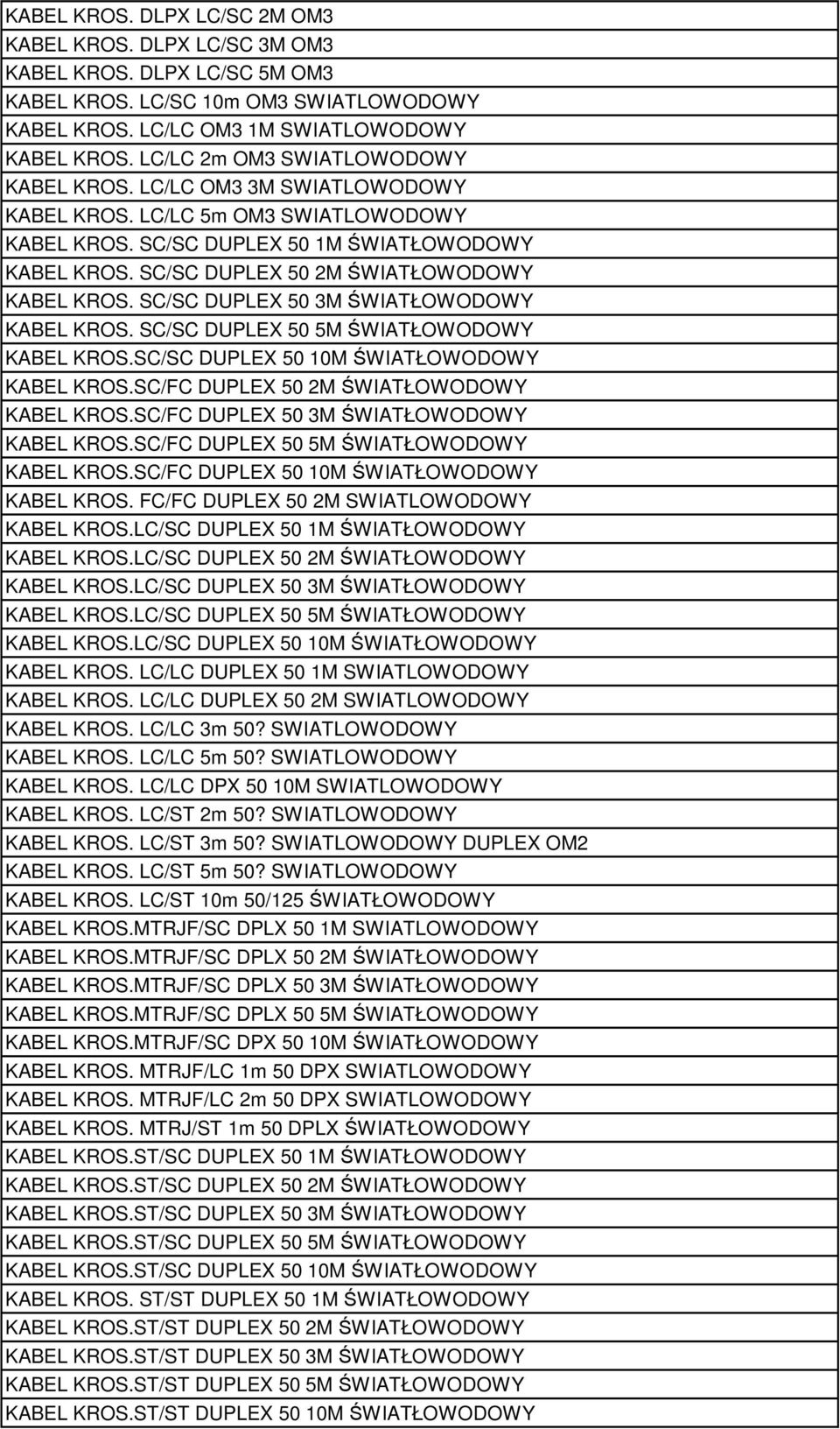 SC/SC DUPLEX 50 2M ŚWIATŁOWODOWY KABEL KROS. SC/SC DUPLEX 50 3M ŚWIATŁOWODOWY KABEL KROS. SC/SC DUPLEX 50 5M ŚWIATŁOWODOWY KABEL KROS.SC/SC DUPLEX 50 10M ŚWIATŁOWODOWY KABEL KROS.