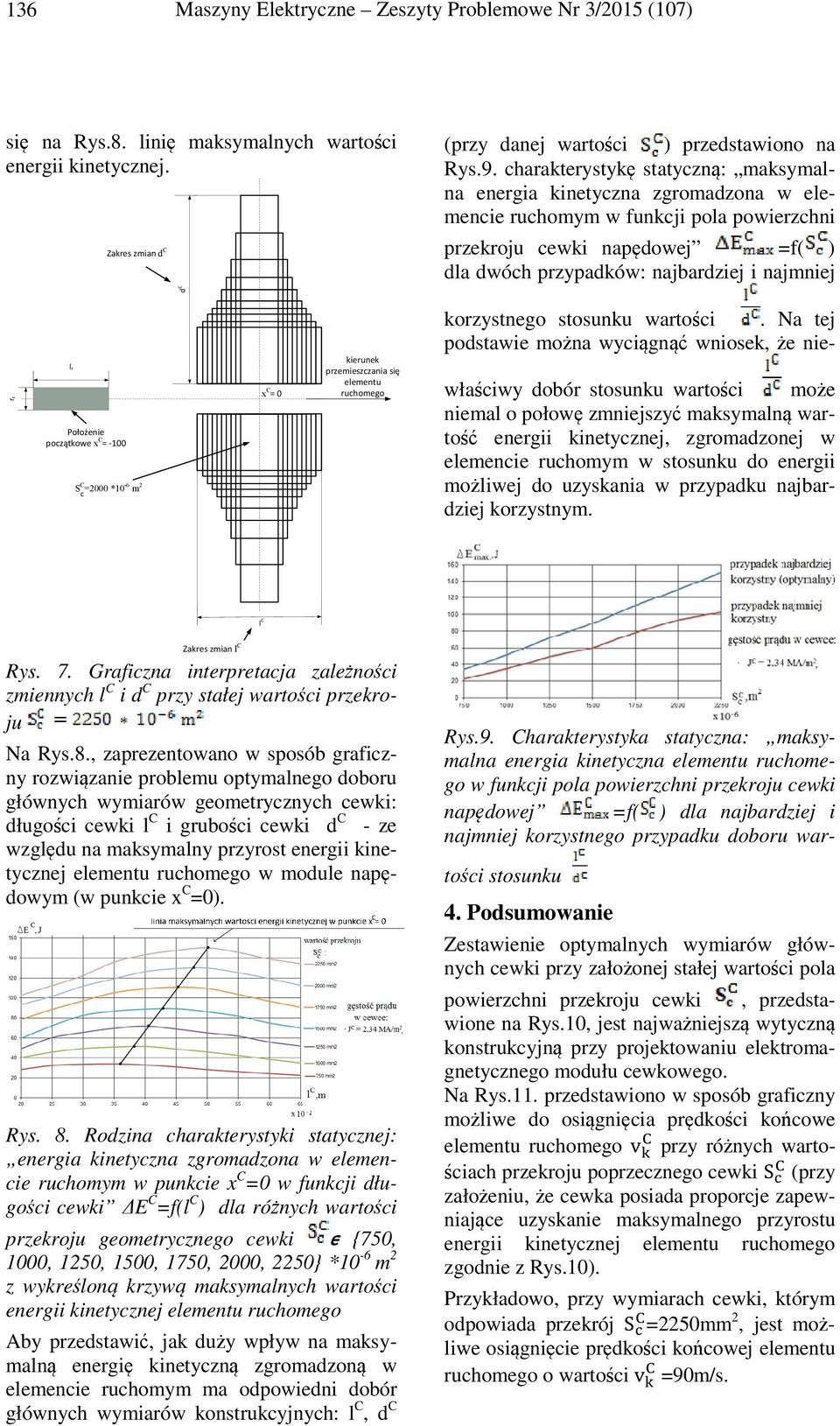 Położenie początkowe x C = -100 S C =2000 *10-6 m 2 c x C = 0 kierunek przemieszczania się elementu ruchomego korzystnego stosunku wartości.