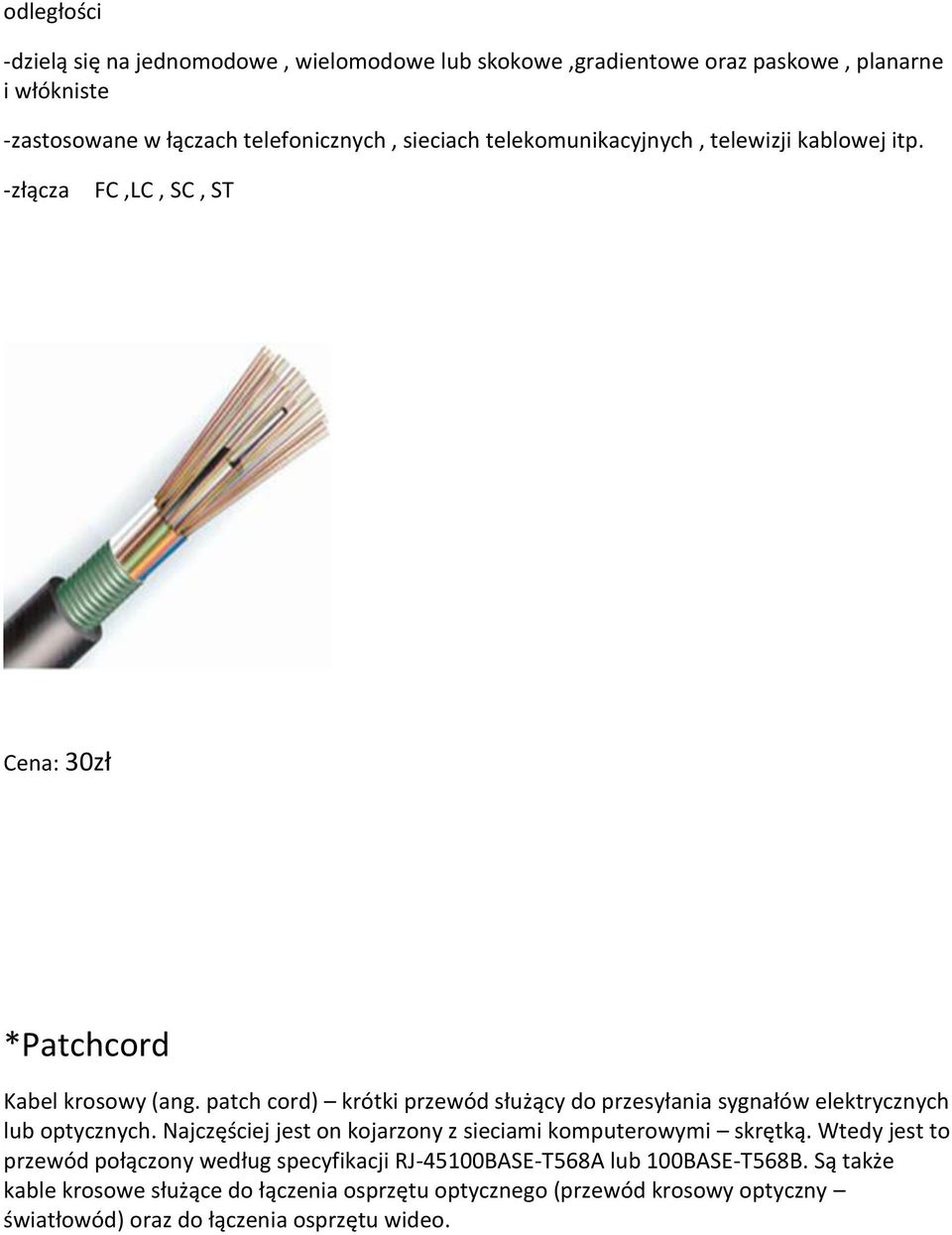 patch cord) krótki prze ód służą do przes ła ia s g ałó elektr z h lu opt z h. Naj zęś iej jest o kojarzo z sie ia i ko putero i skrętką.