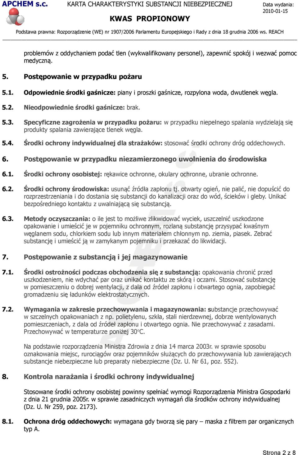 Specyficzne zagrożenia w przypadku pożaru: w przypadku niepełnego spalania wydzielają się produkty spalania zawierające tlenek węgla. 5.4.