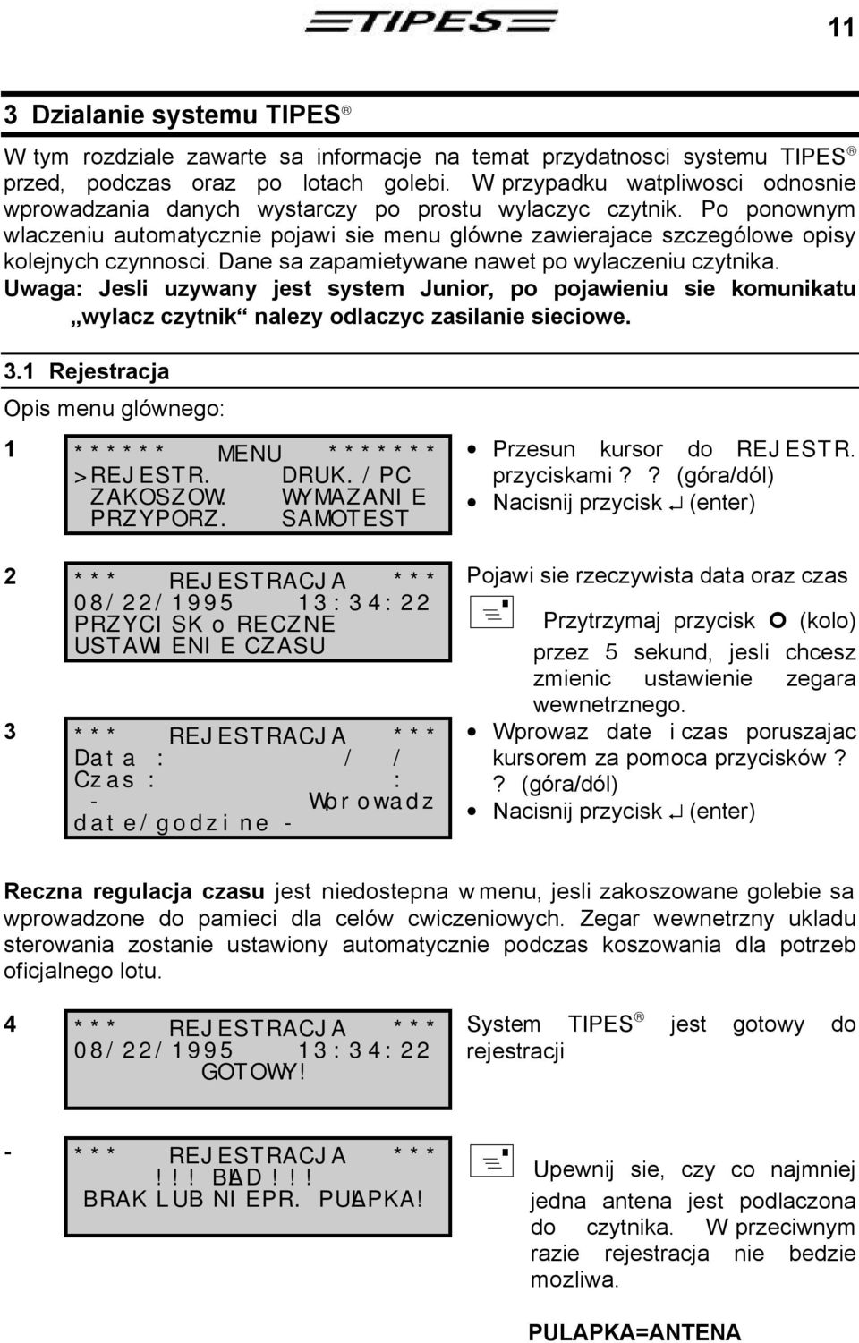 Dane sa zapamietywane nawet po wylaczeniu czytnika. Uwaga: Jesli uzywany jest system Junior, po pojawieniu sie komunikatu wylacz czytnik nalezy odlaczyc zasilanie sieciowe. 3.