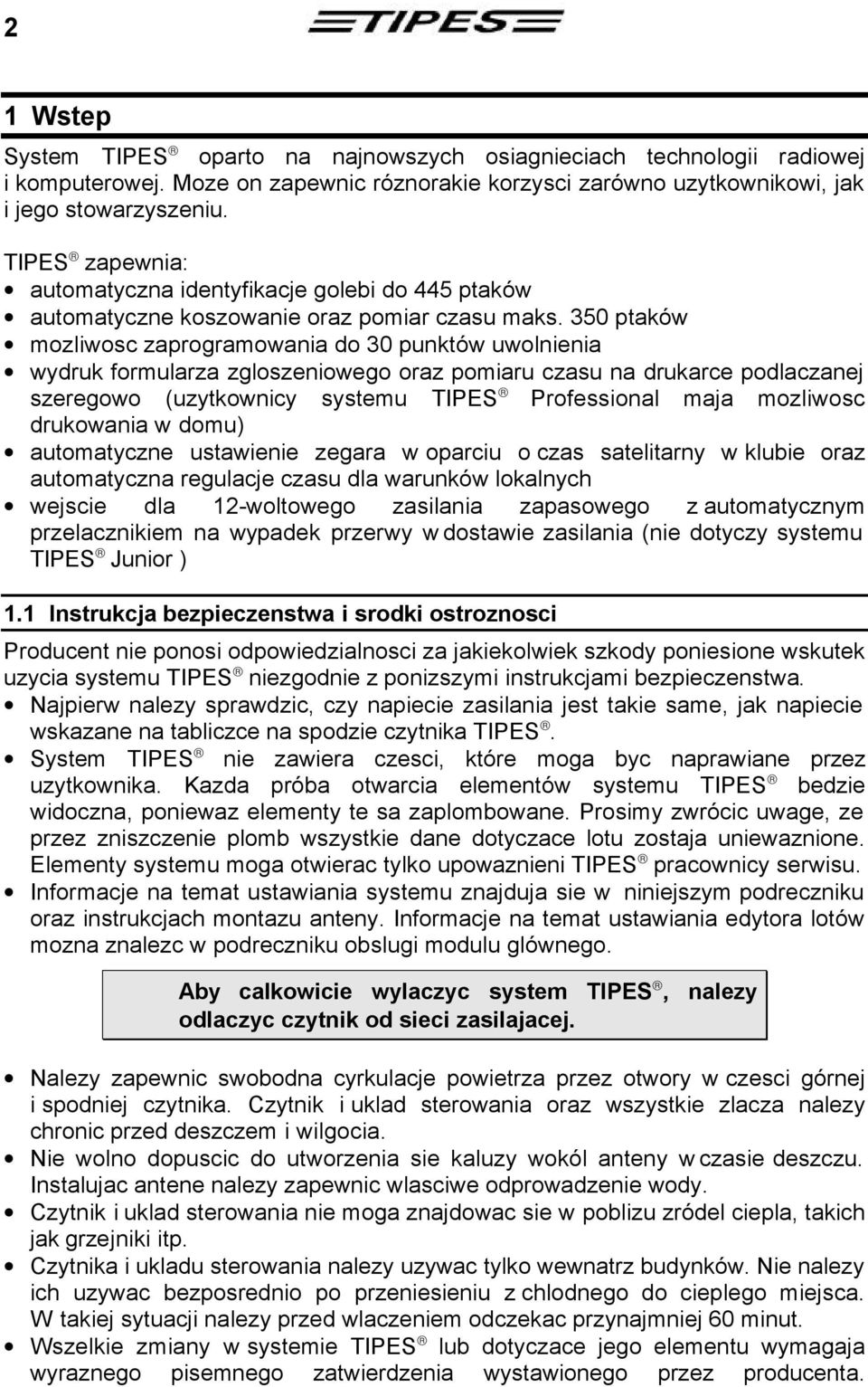 350 ptaków mozliwosc zaprogramowania do 30 punktów uwolnienia wydruk formularza zgloszeniowego oraz pomiaru czasu na drukarce podlaczanej szeregowo (uzytkownicy systemu TIPES Professional maja
