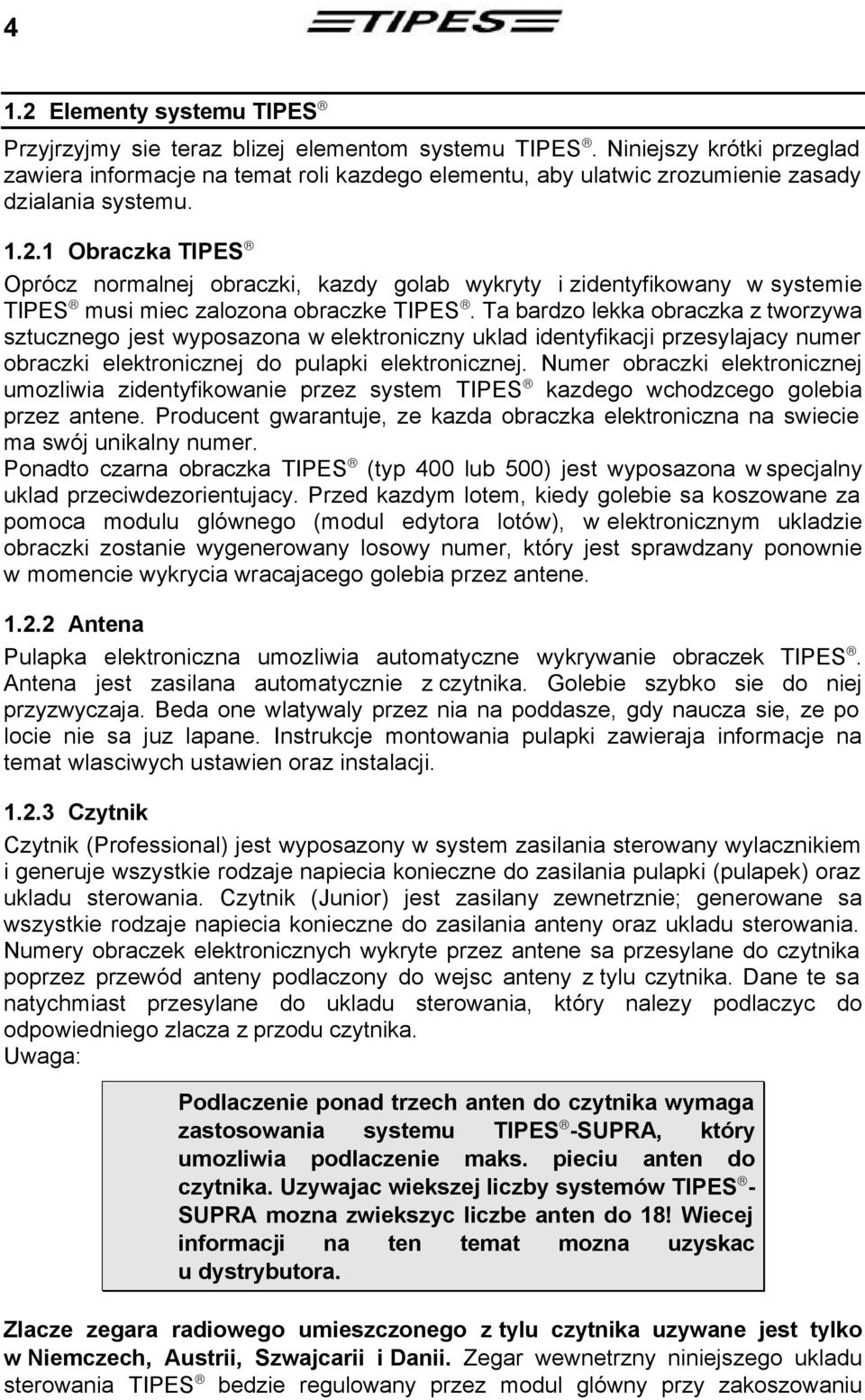 1 Obraczka TIPES Oprócz normalnej obraczki, kazdy golab wykryty i zidentyfikowany w systemie TIPES musi miec zalozona obraczke TIPES.
