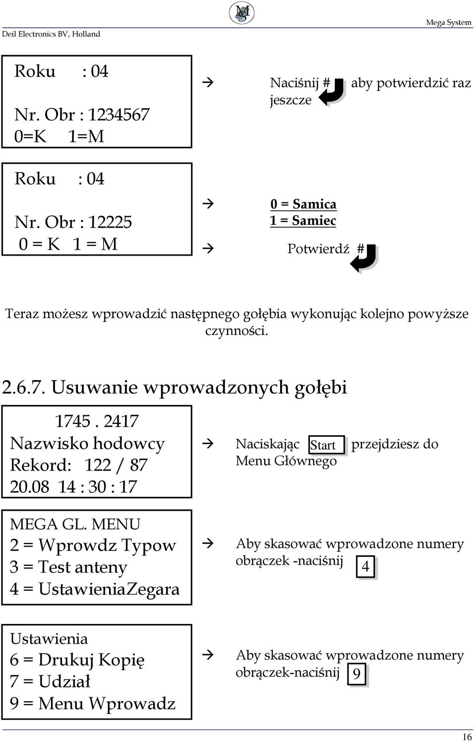 wykonując kolejno powyższe czynności. 2.6.7. Usuwanie wprowadzonych gołębi 1745. 2417 Nazwisko hodowcy Rekord: 122 / 87 20.
