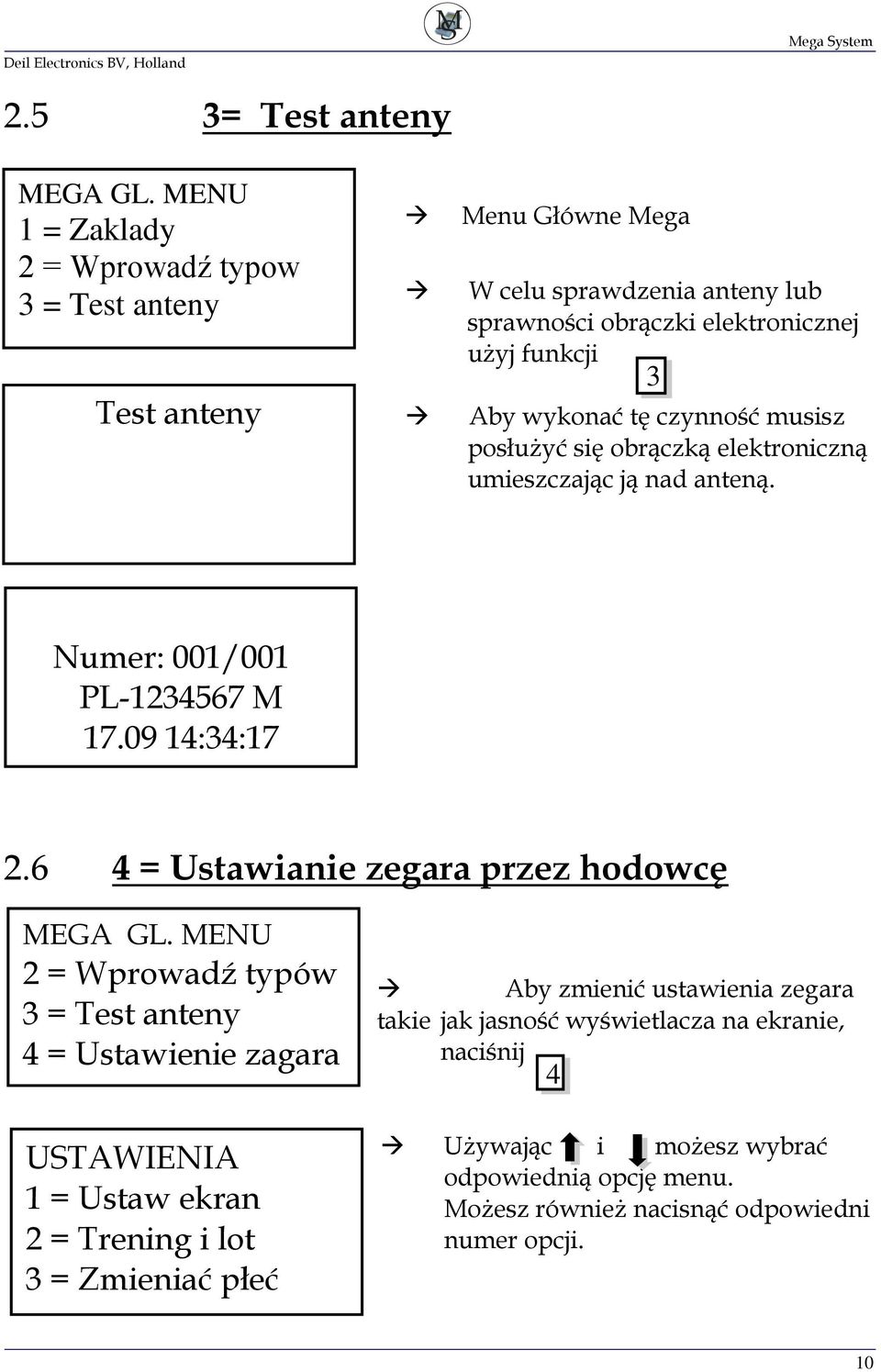 6 4 = Ustawianie zegara przez hodowcę 2 = Wprowadź typów 3 = Test anteny 4 = Ustawienie zagara USTAWIENIA 1 = Ustaw ekran 2 = Trening i lot 3 = Zmieniać płeć Aby