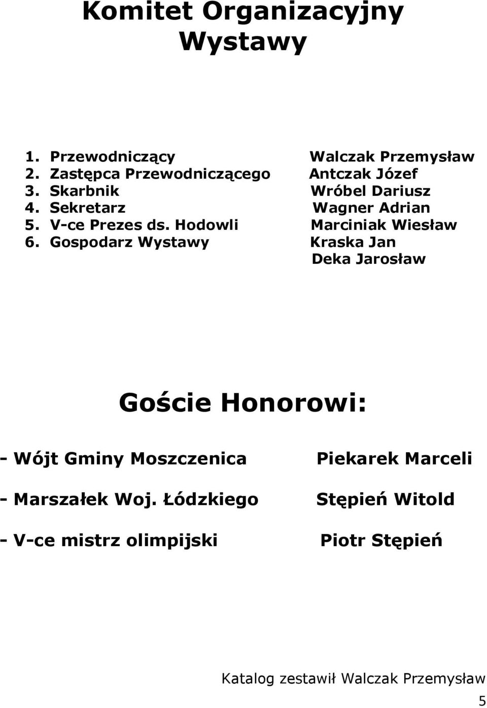 V-ce Prezes ds. Hodowli Marciniak Wiesław 6.