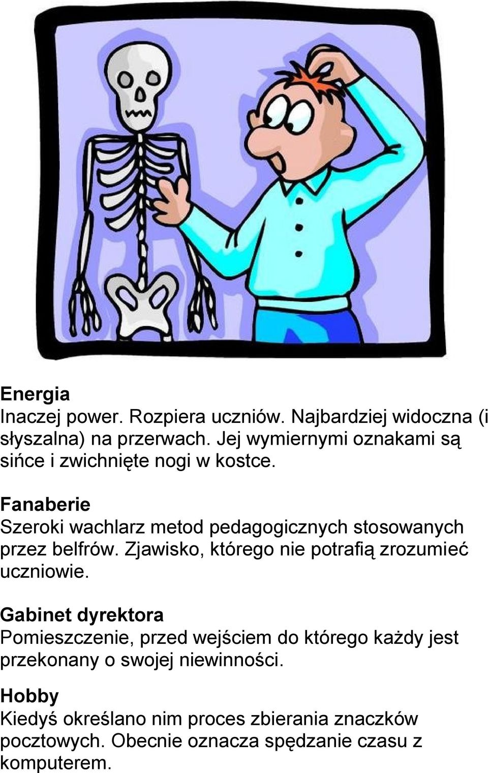 Fanaberie Szeroki wachlarz metod pedagogicznych stosowanych przez belfrów.