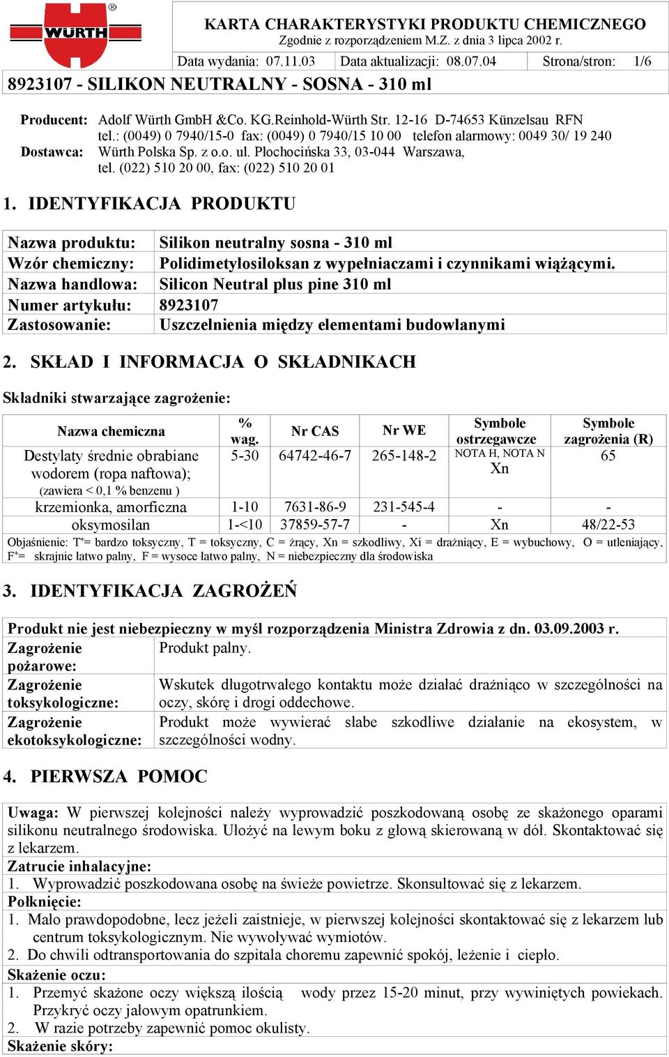 IDENTYFIKACJA PRODUKTU Nazwa produktu: Silikon neutralny sosna - 310 ml Wzór chemiczny: Polidimetylosiloksan z wypełniaczami i czynnikami wiążącymi.