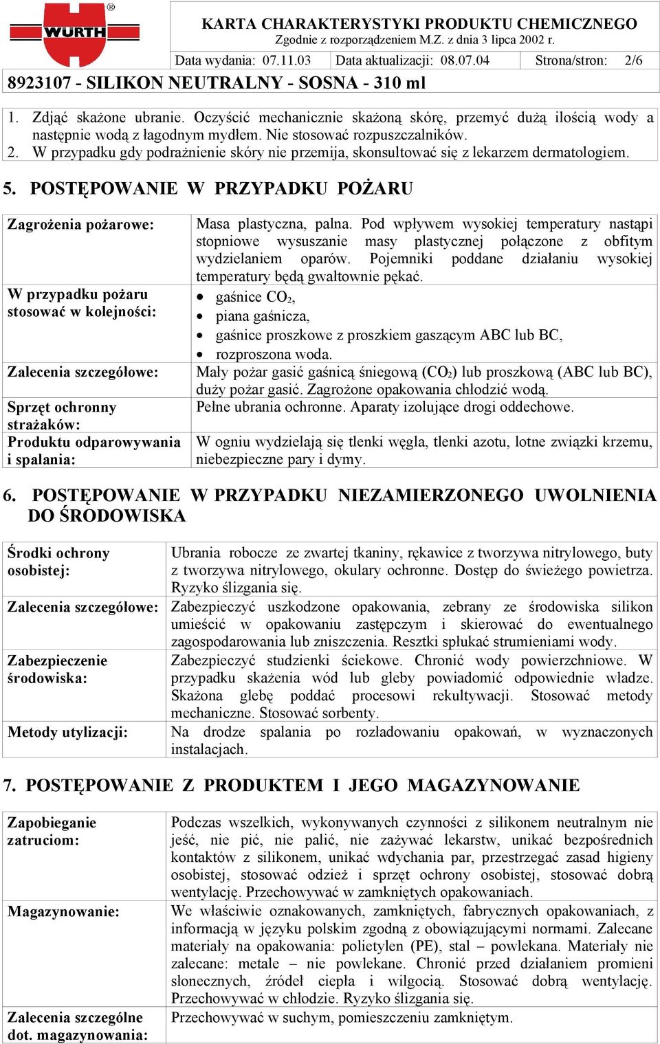 POSTĘPOWANIE W PRZYPADKU POŻARU Zagrożenia pożarowe: W przypadku pożaru stosować w kolejności: Zalecenia szczegółowe: Sprzęt ochronny strażaków: Produktu odparowywania i spalania: Masa plastyczna,