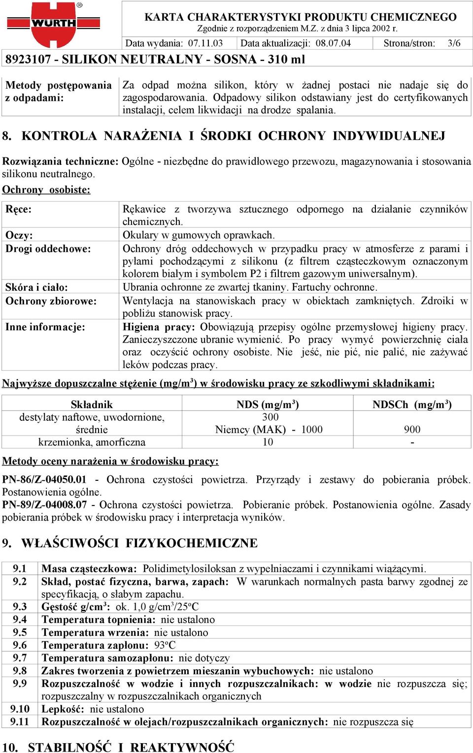 KONTROLA NARAŻENIA I ŚRODKI OCHRONY INDYWIDUALNEJ Rozwiązania techniczne: Ogólne - niezbędne do prawidłowego przewozu, magazynowania i stosowania silikonu neutralnego.