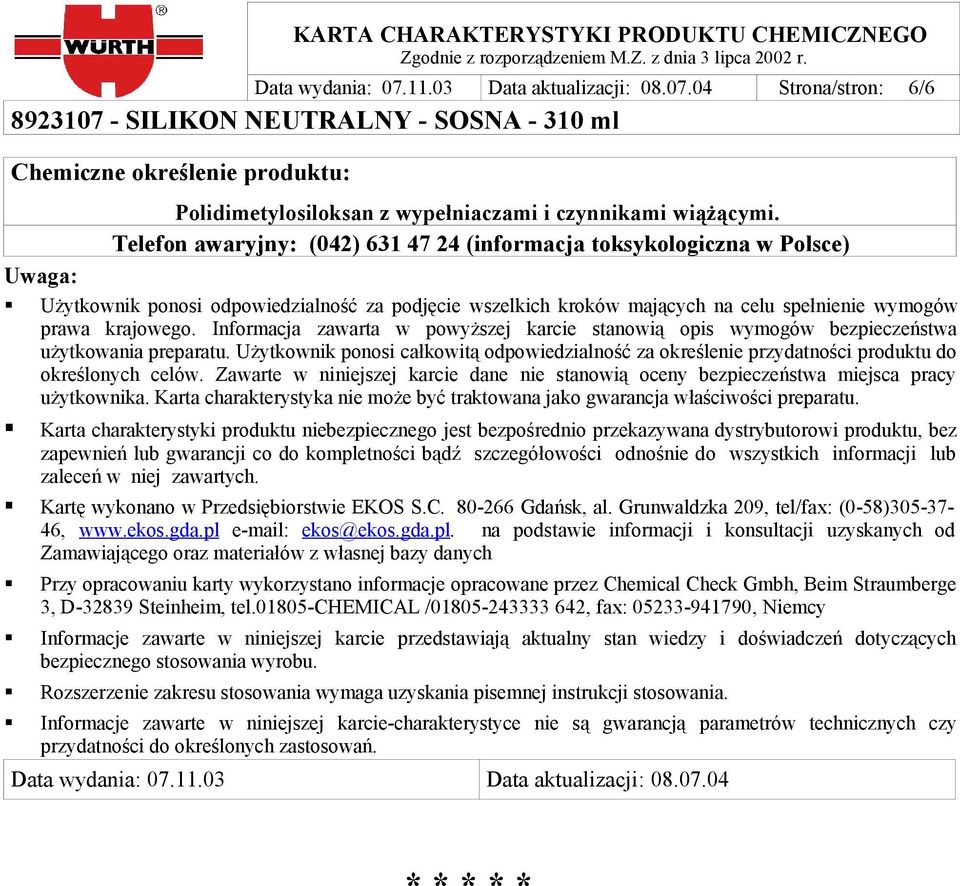 Informacja zawarta w powyższej karcie stanowią opis wymogów bezpieczeństwa użytkowania preparatu. Użytkownik ponosi całkowitą odpowiedzialność za określenie przydatności produktu do określonych celów.