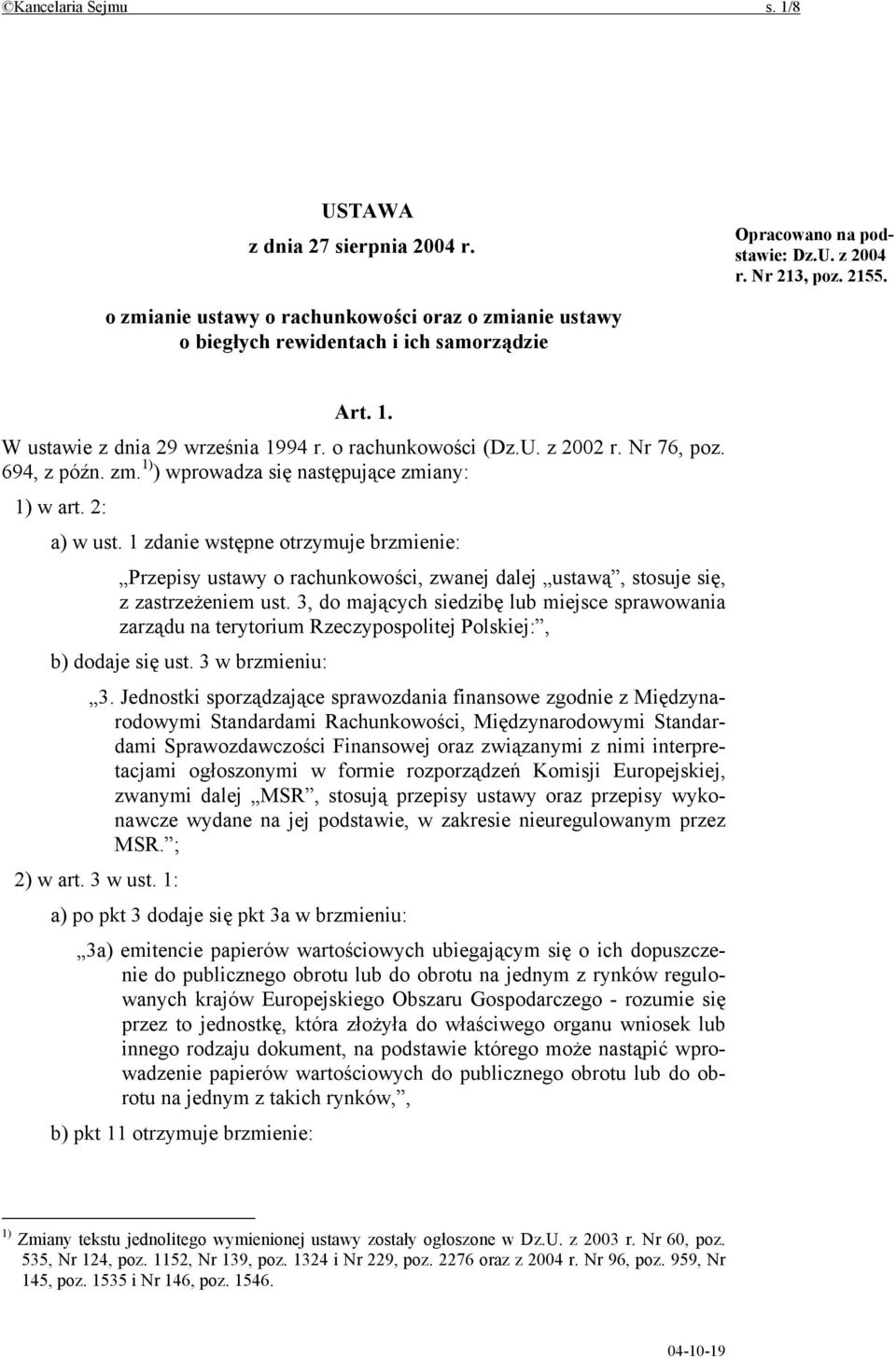 zm. 1) ) wprowadza się następujące zmiany: 1) w art. 2: a) w ust. 1 zdanie wstępne otrzymuje brzmienie: Przepisy ustawy o rachunkowości, zwanej dalej ustawą, stosuje się, z zastrzeżeniem ust.