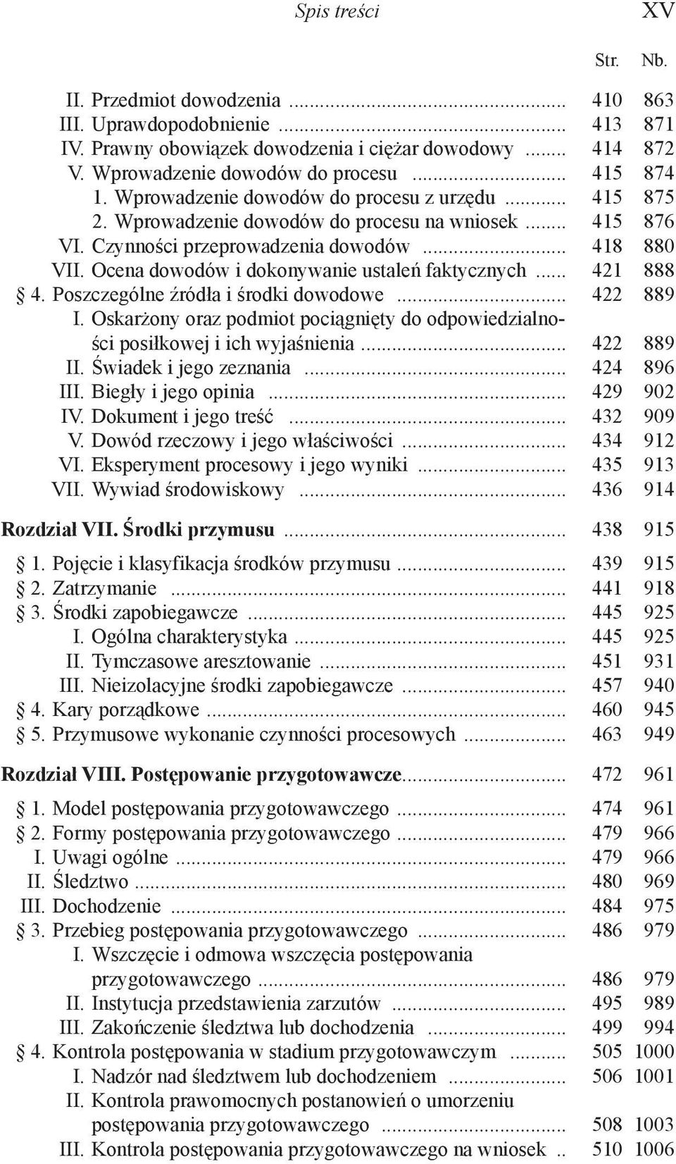 Ocena dowodów i dokonywanie ustaleń faktycznych... 421 888 4. Poszczególne źródła i środki dowodowe... 422 889 I. Oskarżony oraz podmiot pociągnięty do odpowiedzialności posiłkowej i ich wyjaśnienia.