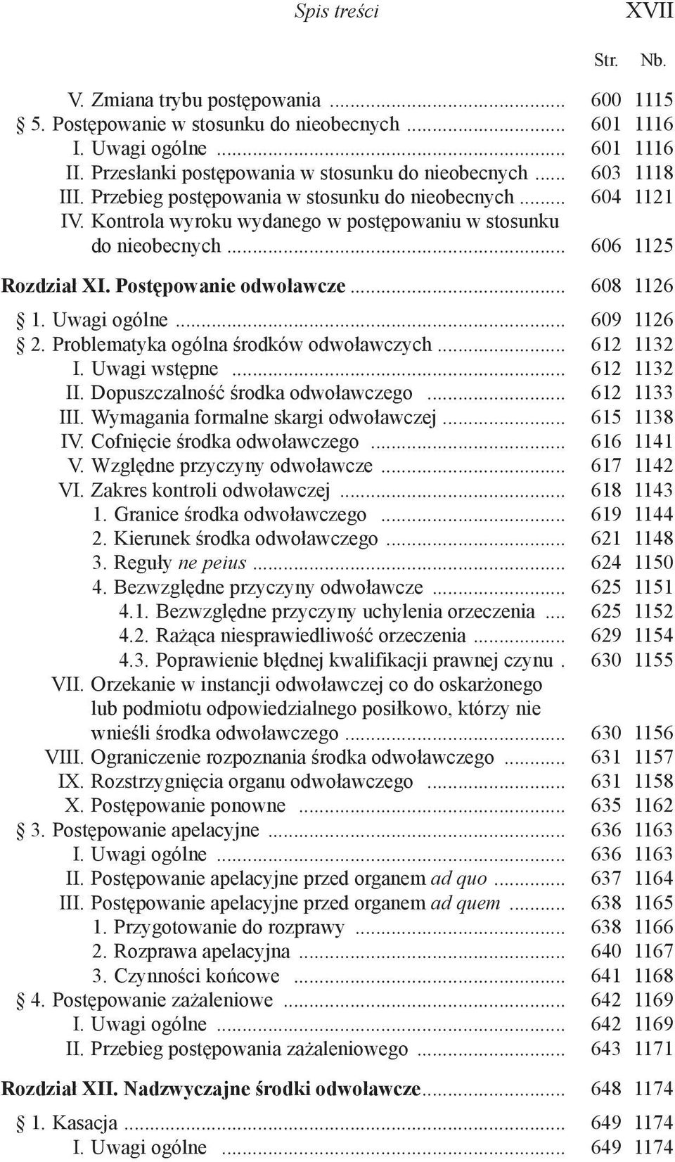 .. 608 1126 1. Uwagi ogólne... 609 1126 2. Problematyka ogólna środków odwoławczych... 612 1132 I. Uwagi wstępne... 612 1132 II. Dopuszczalność środka odwoławczego... 612 1133 III.