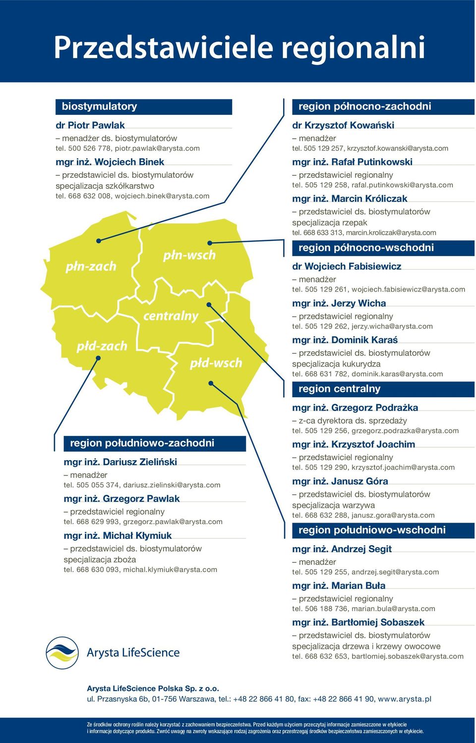 668 629 993, grzegorz.pawlak@arysta.com mgr inż. Michał Kłymiuk specjalizacja zboża tel. 668 630 093, michal.klymiuk@arysta.com region północno-zachodni dr Krzysztof Kowański tel.