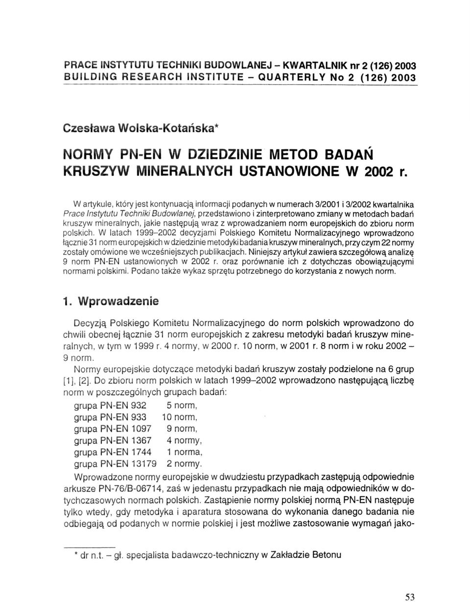 W artykule, który jest kontynuacją informacji podanych w numerach 3/2001 i 3/2002 kwartalnika Prace Instytutu Techniki Budowlanej, przedstawiono i zinterpretowano zmiany w metodach badań kruszyw